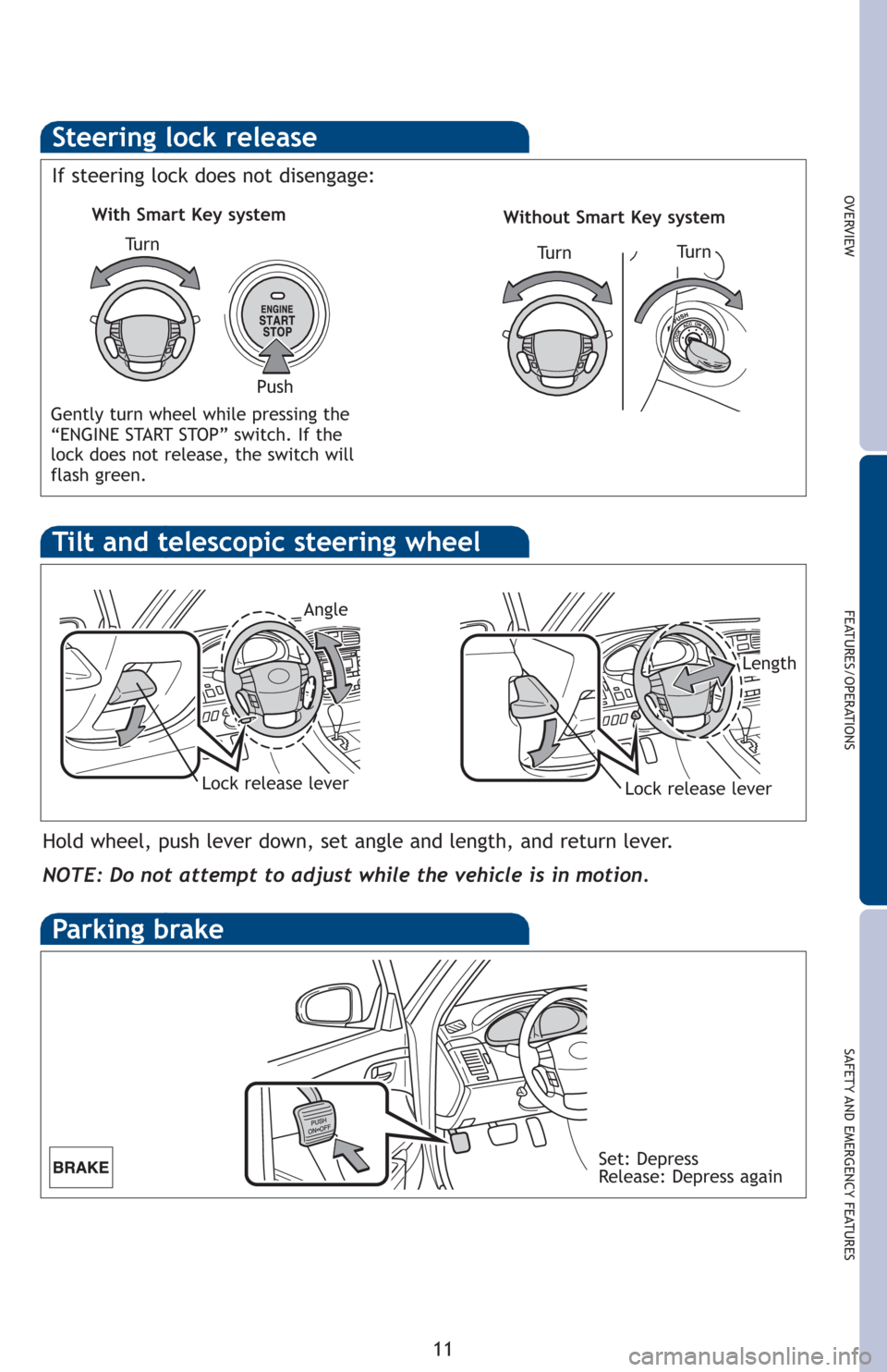 TOYOTA AVALON 2012 XX40 / 4.G Quick Reference Guide OVERVIEW
FEATURES/OPERATIONS
SAFETY AND EMERGENCY FEATURES
11
Steering lock release
Tu r n
Tu r n
With Smart Key system
Without Smart Key system
Push
Tu r n
Parking brake
Set: Depress
Release: Depress