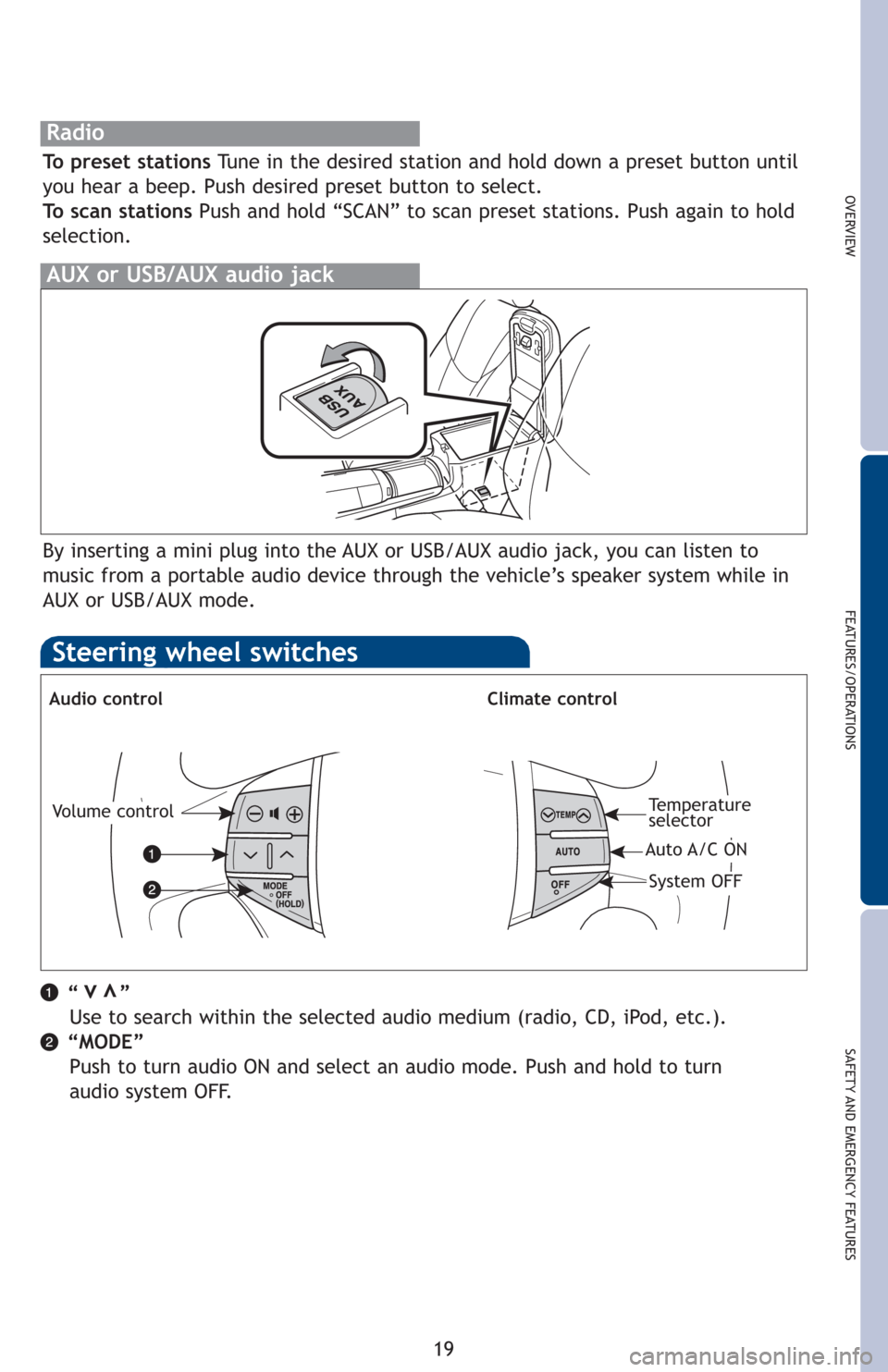 TOYOTA AVALON 2012 XX40 / 4.G Quick Reference Guide “      ”Use to search within the selected audio medium (radio, CD, iPod, etc.).
“MODE” Push to turn audio ON and select an audio mode. Push and hold to turn 
audio system OFF.
OVERVIEW
FEATURE
