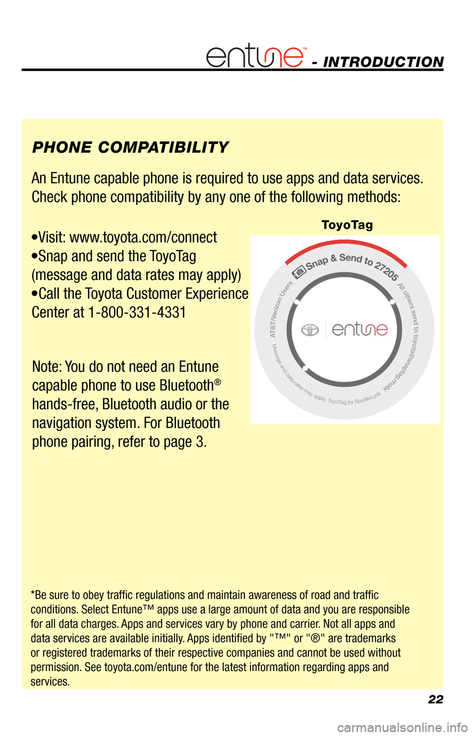 TOYOTA AVALON 2013 XX40 / 4.G Navigation Manual 22
An Entune capable phone is required to use apps and data services.
Check phone compatibility by any one of the following methods:
•Visit: www.toyota.com/connect
•Snap and send the ToyoTag TOYOTA AVALON 2013 XX40 / 4.G Navigation Manual 22
An Entune capable phone is required to use apps and data services.
Check phone compatibility by any one of the following methods:
•Visit: www.toyota.com/connect
•Snap and send the ToyoTag