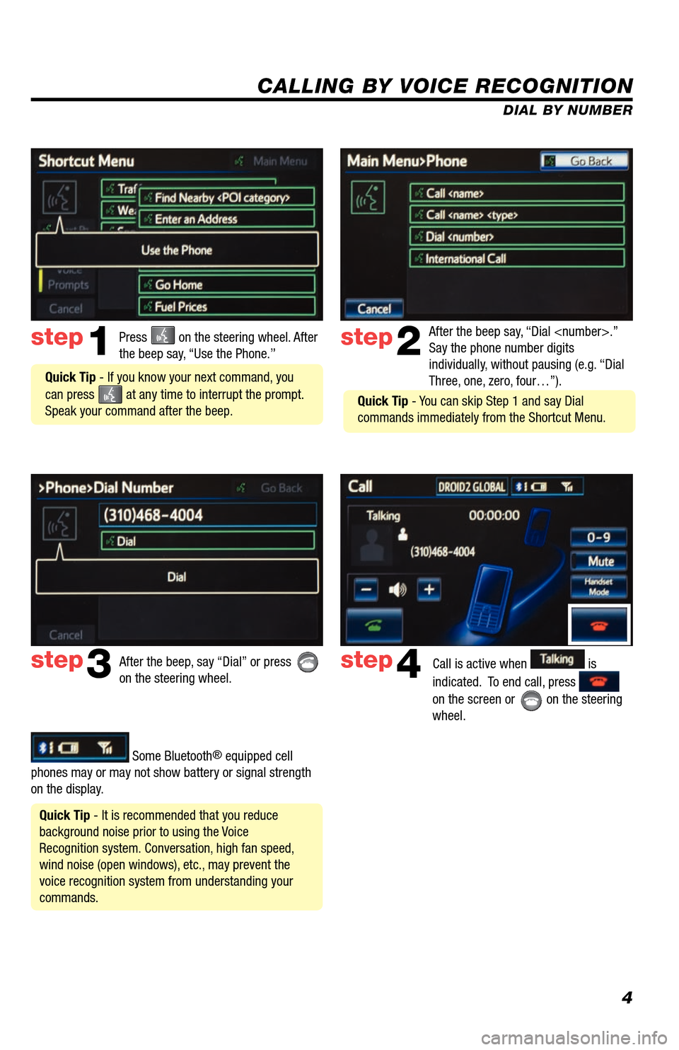 TOYOTA AVALON 2013 XX40 / 4.G Navigation Manual 4
CALLING BY VOICE RECOGNITION
After the beep say, “Dial <number>.”
Say the phone number digits
individually, without pausing (e.g. “Dial
Three, one, zero, four…”).step2
step3
Press on t TOYOTA AVALON 2013 XX40 / 4.G Navigation Manual 4
CALLING BY VOICE RECOGNITION
After the beep say, “Dial <number>.”
Say the phone number digits
individually, without pausing (e.g. “Dial
Three, one, zero, four…”).step2
step3
Press on t