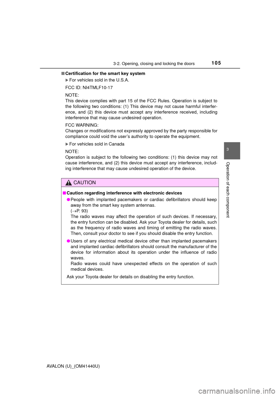 TOYOTA AVALON 2013 XX40 / 4.G Owners Manual 1053-2. Opening, closing and locking the doors
3
Operation of each component
AVALON (U)_(OM41440U)■
Certification for  the smart key system
For vehicles sold in the U.S.A.
FCC ID: NI4TMLF10-17
NO