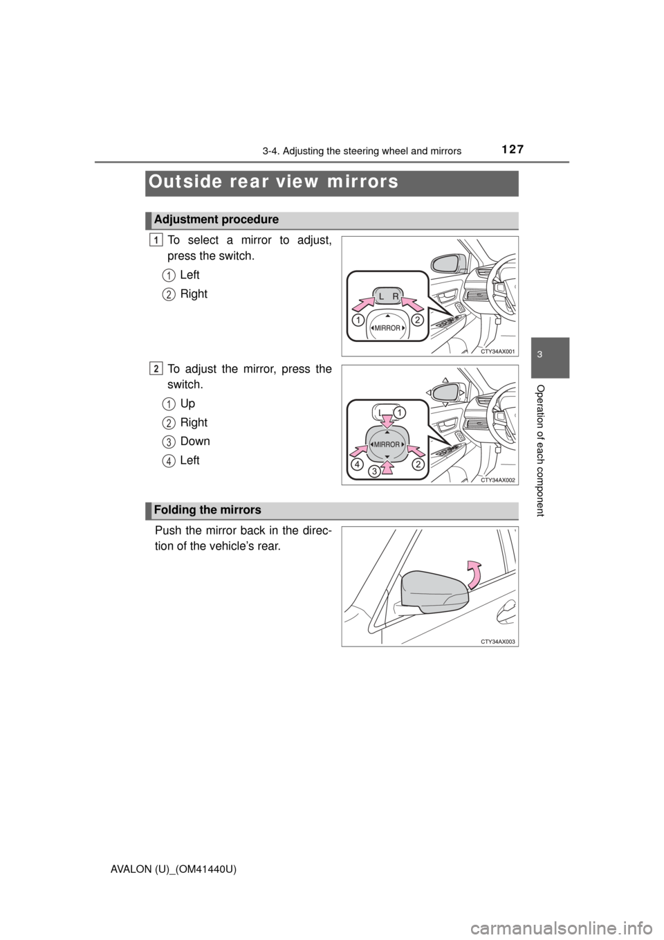 TOYOTA AVALON 2013 XX40 / 4.G Owners Manual 1273-4. Adjusting the steering wheel and mirrors
3
Operation of each component
AVALON (U)_(OM41440U)
To select a mirror to adjust,
press the switch.Left
Right
To adjust the mirror, press the
switch. U TOYOTA AVALON 2013 XX40 / 4.G Owners Manual 1273-4. Adjusting the steering wheel and mirrors
3
Operation of each component
AVALON (U)_(OM41440U)
To select a mirror to adjust,
press the switch.Left
Right
To adjust the mirror, press the
switch. U