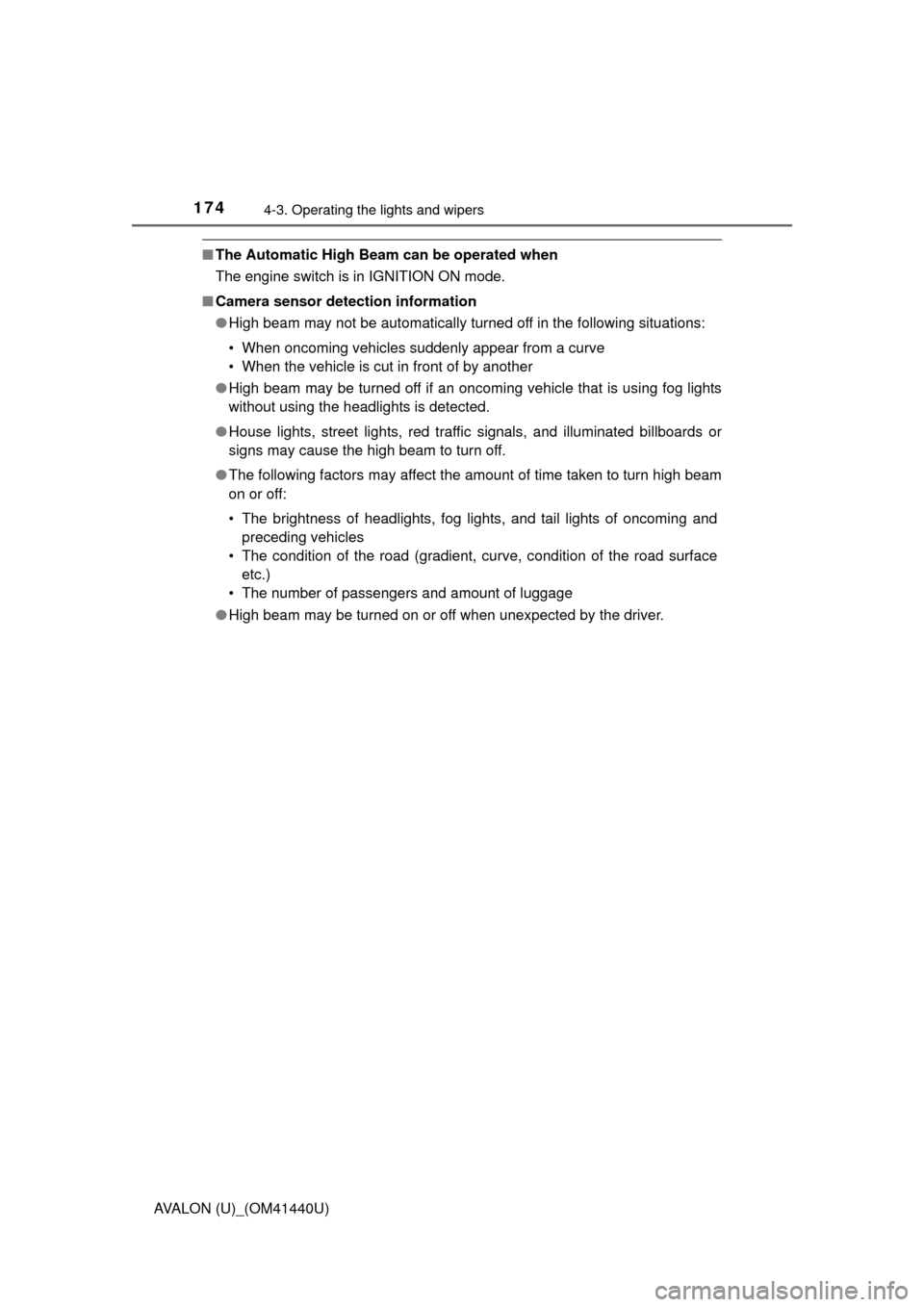 TOYOTA AVALON 2013 XX40 / 4.G Owners Manual 1744-3. Operating the lights and wipers
AVALON (U)_(OM41440U)
■The Automatic High Beam can be operated when
The engine switch is in IGNITION ON mode.
■ Camera sensor detection information
●High 
