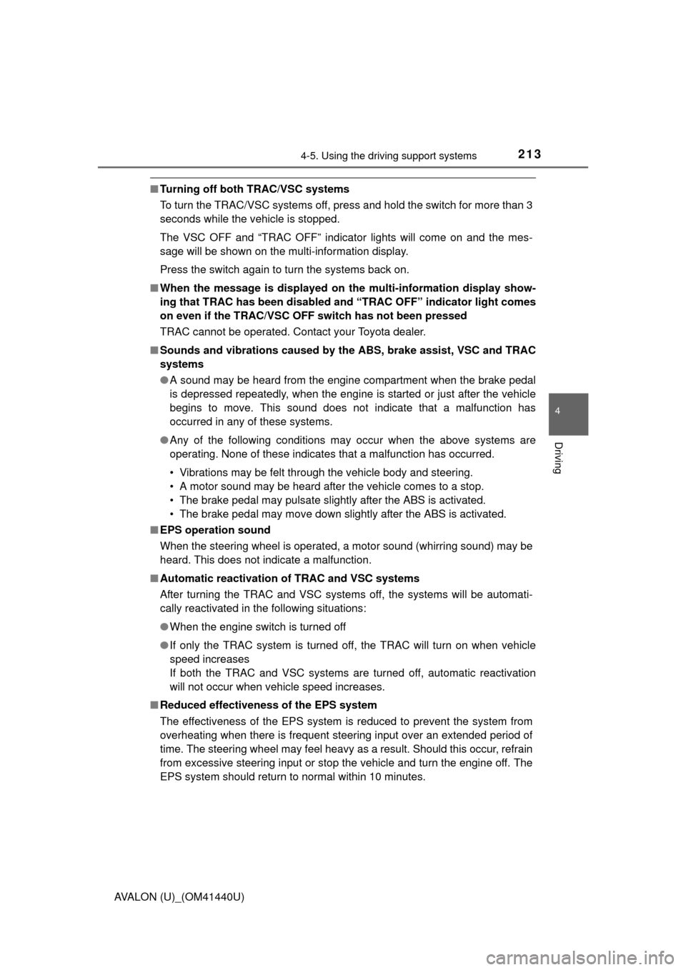 TOYOTA AVALON 2013 XX40 / 4.G Owners Manual 2134-5. Using the driving support systems
4
Driving
AVALON (U)_(OM41440U)
■Turning off both TRAC/VSC systems
To turn the TRAC/VSC systems off, press and hold the switch for more than 3
seconds while