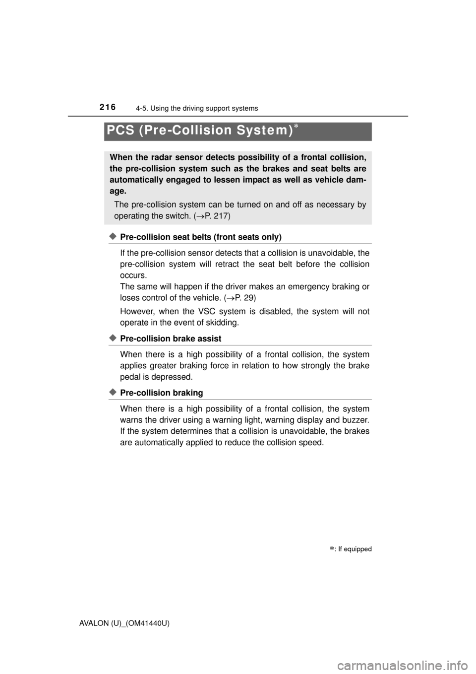 TOYOTA AVALON 2013 XX40 / 4.G Owners Manual 2164-5. Using the driving support systems
AVALON (U)_(OM41440U)
◆Pre-collision seat belts (front seats only)
If the pre-collision sensor detects that a collision is unavoidable, the
pre-collision s TOYOTA AVALON 2013 XX40 / 4.G Owners Manual 2164-5. Using the driving support systems
AVALON (U)_(OM41440U)
◆Pre-collision seat belts (front seats only)
If the pre-collision sensor detects that a collision is unavoidable, the
pre-collision s