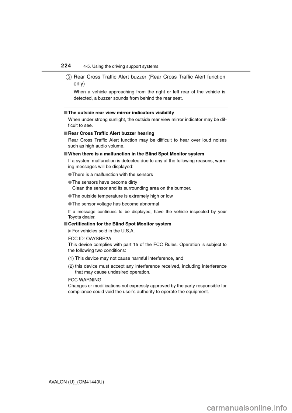 TOYOTA AVALON 2013 XX40 / 4.G Owners Manual 2244-5. Using the driving support systems
AVALON (U)_(OM41440U)
■The outside rear view mirror indicators visibility
When under strong sunlight, the outside rear view mirror indicator may be dif-
fic