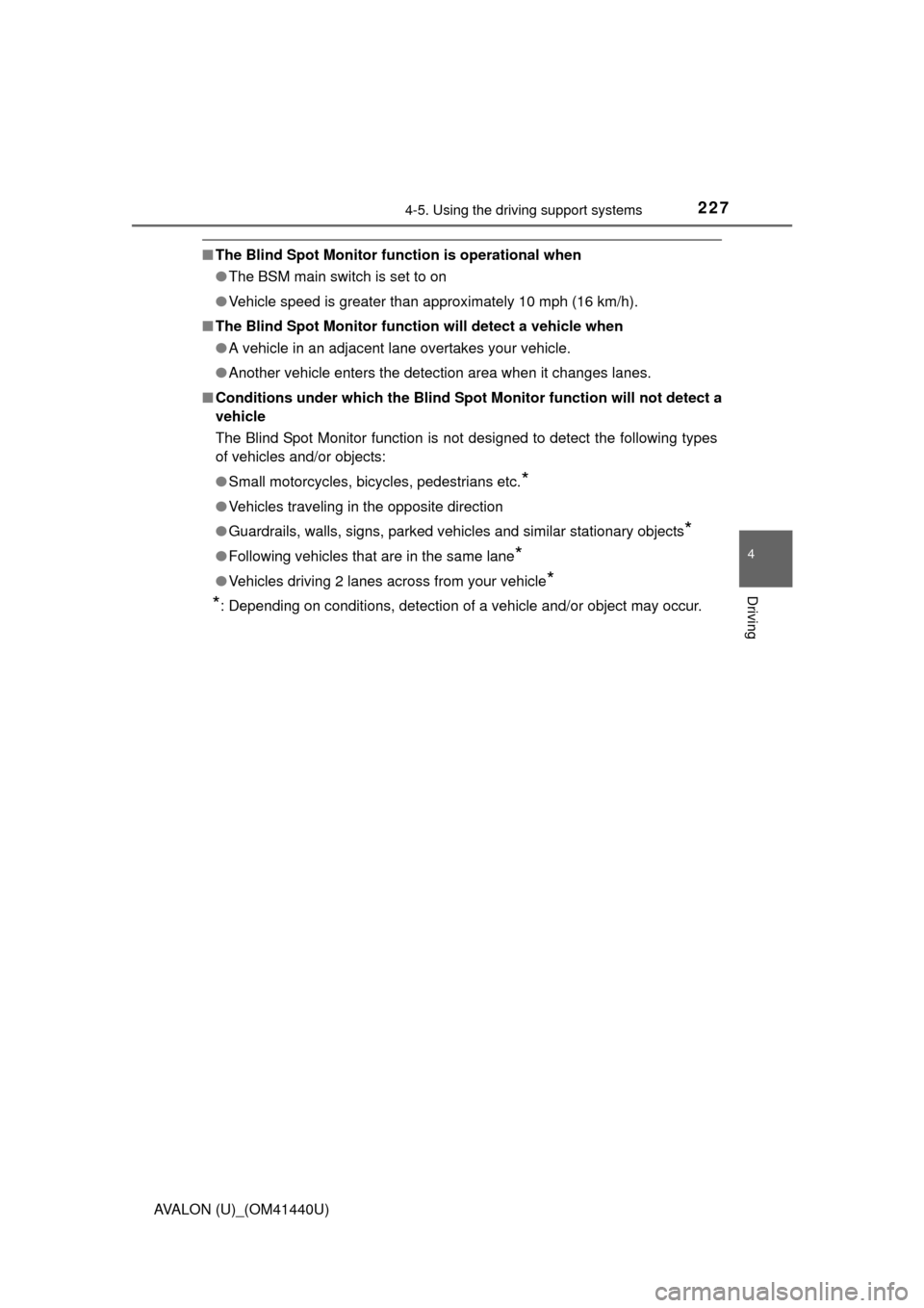 TOYOTA AVALON 2013 XX40 / 4.G Owners Manual 2274-5. Using the driving support systems
4
Driving
AVALON (U)_(OM41440U)
■The Blind Spot Monitor function is operational when
●The BSM main switch is set to on
● Vehicle speed is greater than a
