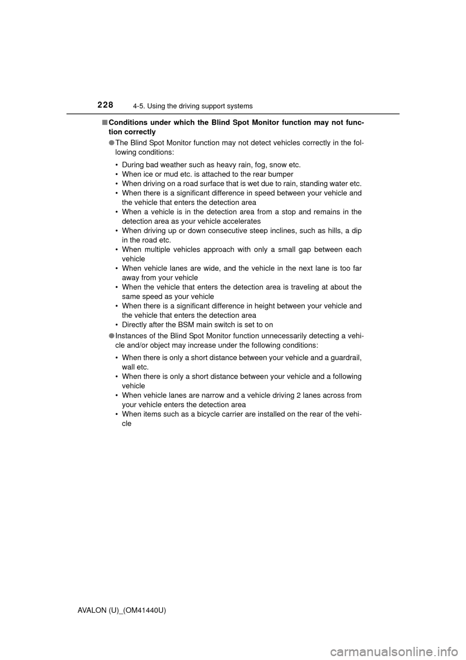TOYOTA AVALON 2013 XX40 / 4.G Owners Manual 2284-5. Using the driving support systems
AVALON (U)_(OM41440U)■
Conditions under which the Blind Spot Monitor function may not func-
tion correctly
●The Blind Spot Monitor function may not detect