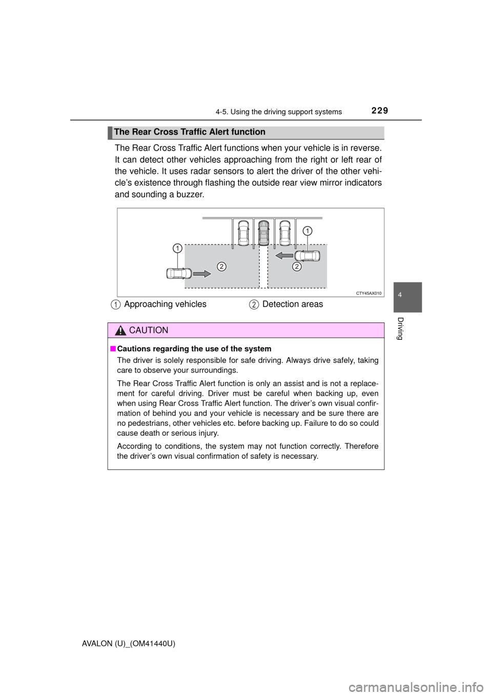 TOYOTA AVALON 2013 XX40 / 4.G Owners Manual 2294-5. Using the driving support systems
4
Driving
AVALON (U)_(OM41440U)
The Rear Cross Traffic Alert functions when your vehicle is in reverse.
It can detect other vehicles approaching from the righ