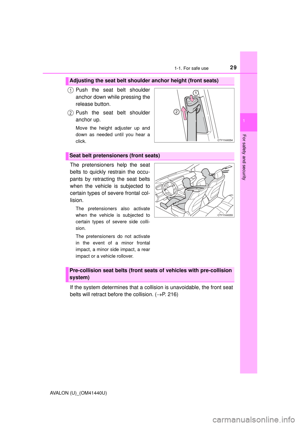 TOYOTA AVALON 2013 XX40 / 4.G Owners Manual 291-1. For safe use
1
For safety and security
AVALON (U)_(OM41440U)
Push the seat belt shoulder
anchor down while pressing the
release button.
Push the seat belt shoulder
anchor up.
Move the height ad