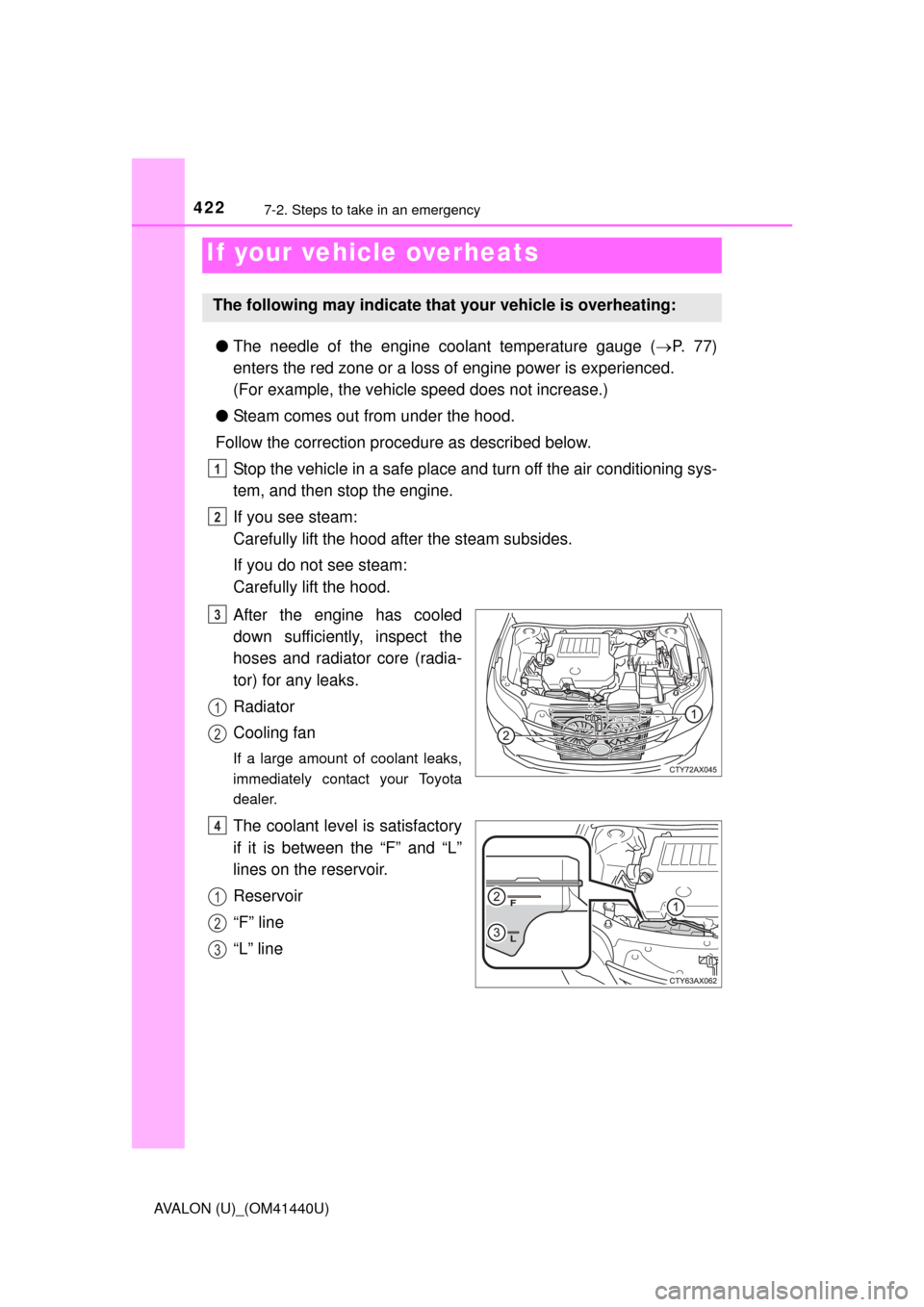 TOYOTA AVALON 2013 XX40 / 4.G Owners Manual 4227-2. Steps to take in an emergency
AVALON (U)_(OM41440U)
●The needle of the engine coolant temperature gauge ( P.  7 7 )
enters the red zone or a loss of engine power is experienced.
(For exam