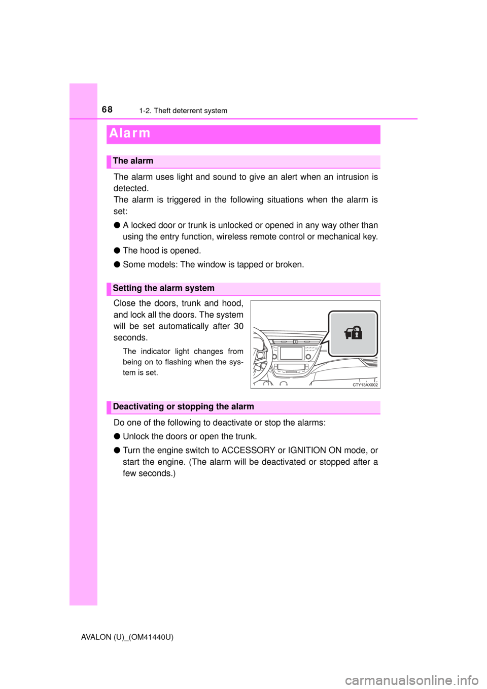 TOYOTA AVALON 2013 XX40 / 4.G Repair Manual 681-2. Theft deterrent system
AVALON (U)_(OM41440U)
The alarm uses light and sound to give an alert when an intrusion is
detected.
The alarm is triggered in the following situations when the alarm is
 TOYOTA AVALON 2013 XX40 / 4.G Repair Manual 681-2. Theft deterrent system
AVALON (U)_(OM41440U)
The alarm uses light and sound to give an alert when an intrusion is
detected.
The alarm is triggered in the following situations when the alarm is