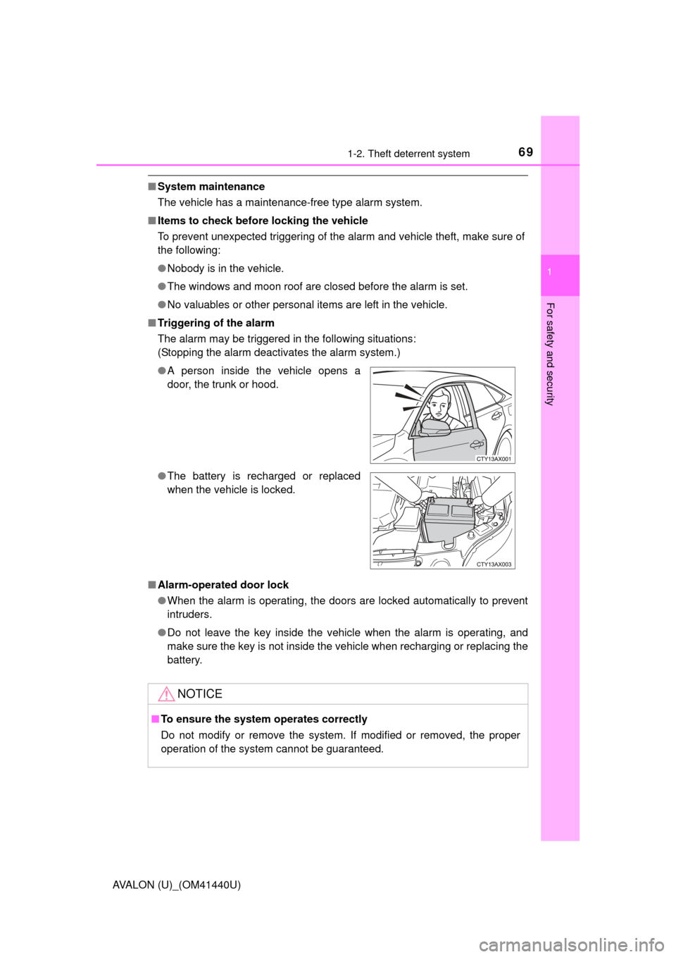 TOYOTA AVALON 2013 XX40 / 4.G Owners Manual 691-2. Theft deterrent system
1
For safety and security
AVALON (U)_(OM41440U)
■System maintenance
The vehicle has a maintenance-free type alarm system.
■ Items to check before locking the vehicle
