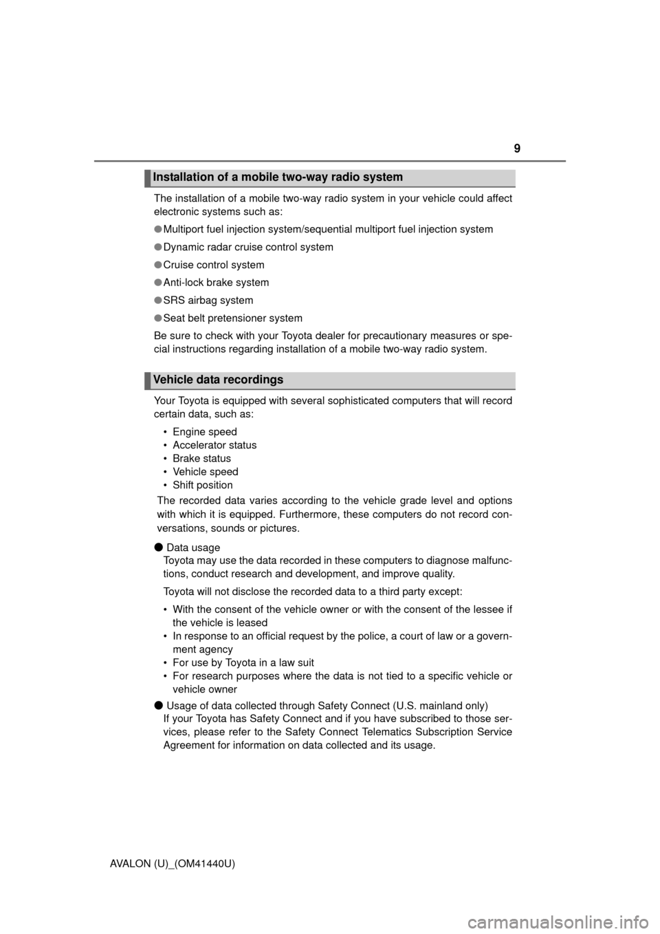 TOYOTA AVALON 2013 XX40 / 4.G Owners Manual 9
AVALON (U)_(OM41440U)The installation of a mobile two-way radio system in your vehicle could affect
electronic systems such as: 
●
Multiport fuel injection system/sequential multiport fuel injecti