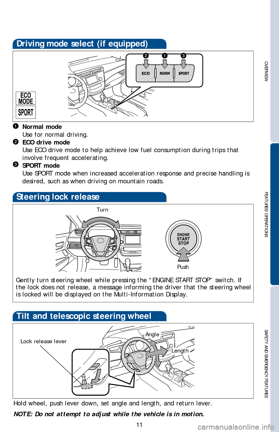 TOYOTA AVALON 2013 XX40 / 4.G Quick Reference Guide OVERVIEW
FEATURES/OPERATIONS
SAFETY AND EMERGENCY FEATURES
11
* The “ENGINE START STOP” switch must be IGNITION ON mode and the brake pedal depressed to shift from Park.
Shift the shift lever to �