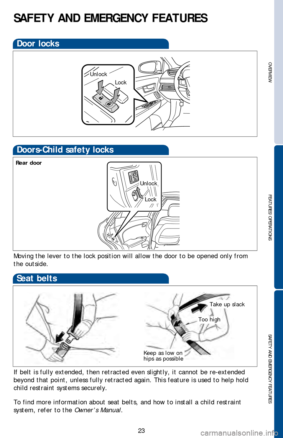 TOYOTA AVALON 2013 XX40 / 4.G Quick Reference Guide OVERVIEW
FEATURES/OPERATIONS
SAFETY AND EMERGENCY FEATURES
23
Door locks
Lock
Unlock
SAFETY AND EMERGENCY FEATURES
Moving the lever to the lock position will allow the door to be opened only from 
the