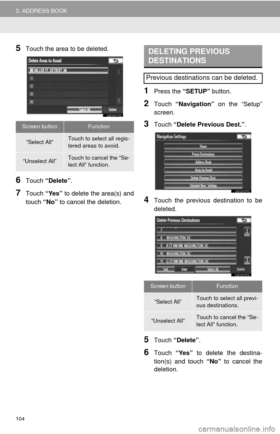 TOYOTA AVALON 2014 XX40 / 4.G Navigation Manual 104
3. ADDRESS BOOK
5Touch the area to be deleted.
6Touch “Delete” .
7Touch “Yes” to delete the area(s) and
touch  “No” to cancel the deletion.
1Press the  “SETUP” button.
2Touch “Na