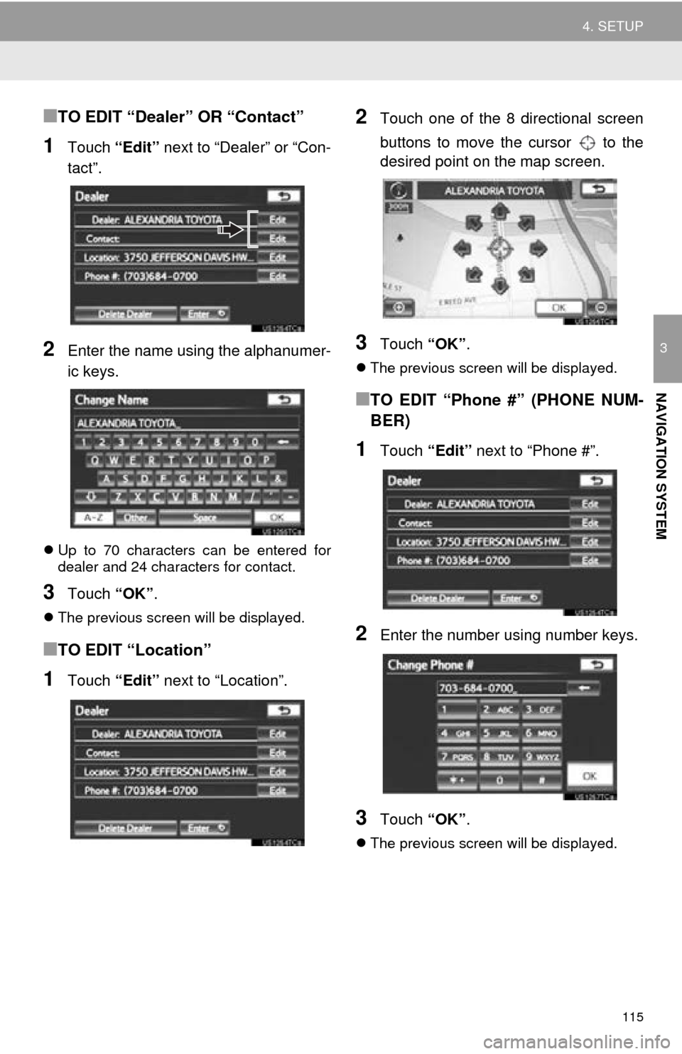 TOYOTA AVALON 2014 XX40 / 4.G Navigation Manual 115
4. SETUP
3
NAVIGATION SYSTEM
■TO EDIT “Dealer” OR “Contact”
1Touch “Edit” next to “Dealer” or “Con-
tact”.
2Enter the name using the alphanumer-
ic keys.
Up to 70 charact TOYOTA AVALON 2014 XX40 / 4.G Navigation Manual 115
4. SETUP
3
NAVIGATION SYSTEM
■TO EDIT “Dealer” OR “Contact”
1Touch “Edit” next to “Dealer” or “Con-
tact”.
2Enter the name using the alphanumer-
ic keys.
Up to 70 charact