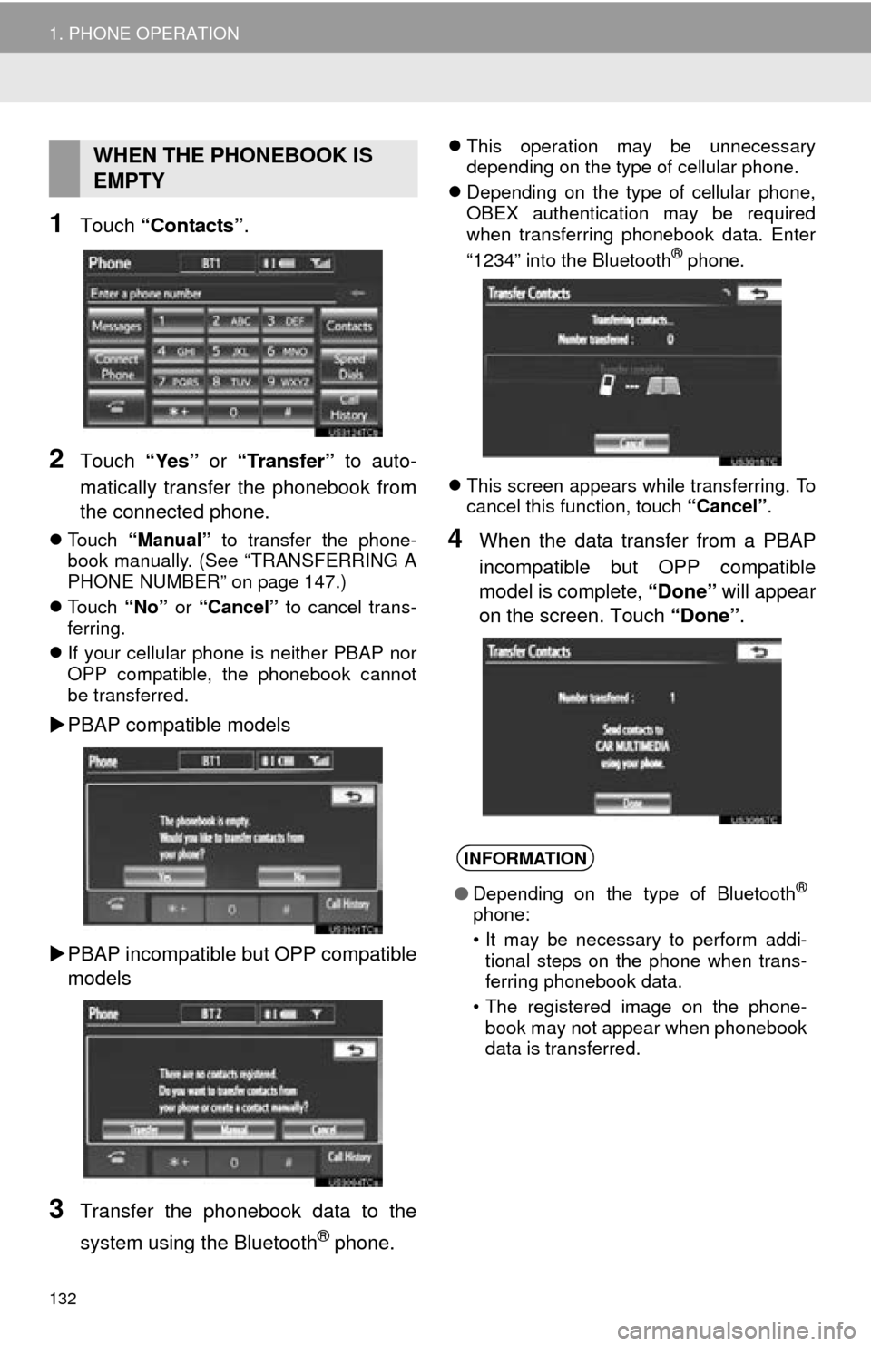 TOYOTA AVALON 2014 XX40 / 4.G Navigation Manual 132
1. PHONE OPERATION
1Touch “Contacts” .
2Touch “Yes” or “Transfer” to auto-
matically transfer the phonebook from
the connected phone.
Touch “Manual” to transfer the phone-
b TOYOTA AVALON 2014 XX40 / 4.G Navigation Manual 132
1. PHONE OPERATION
1Touch “Contacts” .
2Touch “Yes” or “Transfer” to auto-
matically transfer the phonebook from
the connected phone.
Touch “Manual” to transfer the phone-
b
