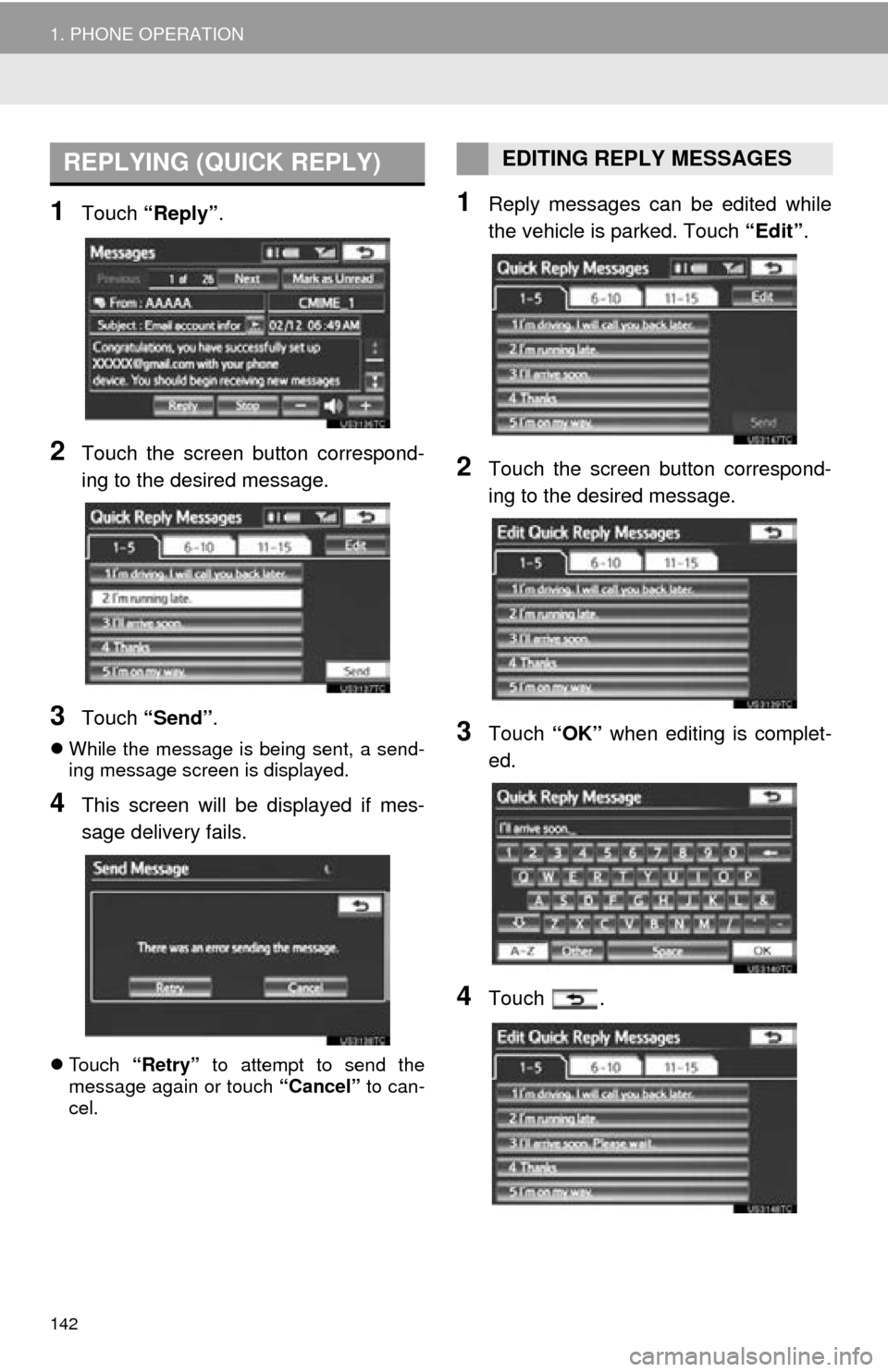 TOYOTA AVALON 2014 XX40 / 4.G Navigation Manual 142
1. PHONE OPERATION
1Touch “Reply”.
2Touch the screen button correspond-
ing to the desired message.
3Touch “Send” .
While the message is being sent, a send-
ing message screen is displa TOYOTA AVALON 2014 XX40 / 4.G Navigation Manual 142
1. PHONE OPERATION
1Touch “Reply”.
2Touch the screen button correspond-
ing to the desired message.
3Touch “Send” .
While the message is being sent, a send-
ing message screen is displa