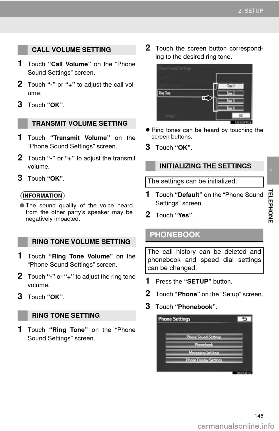 TOYOTA AVALON 2014 XX40 / 4.G Navigation Manual 145
2. SETUP
4
TELEPHONE
1Touch “Call Volume” on the “Phone
Sound Settings” screen.
2Touch “-” or “+” to adjust the call vol-
ume.
3Touch “OK”.
1Touch “Transmit Volume” o TOYOTA AVALON 2014 XX40 / 4.G Navigation Manual 145
2. SETUP
4
TELEPHONE
1Touch “Call Volume” on the “Phone
Sound Settings” screen.
2Touch “-” or “+” to adjust the call vol-
ume.
3Touch “OK”.
1Touch “Transmit Volume” o