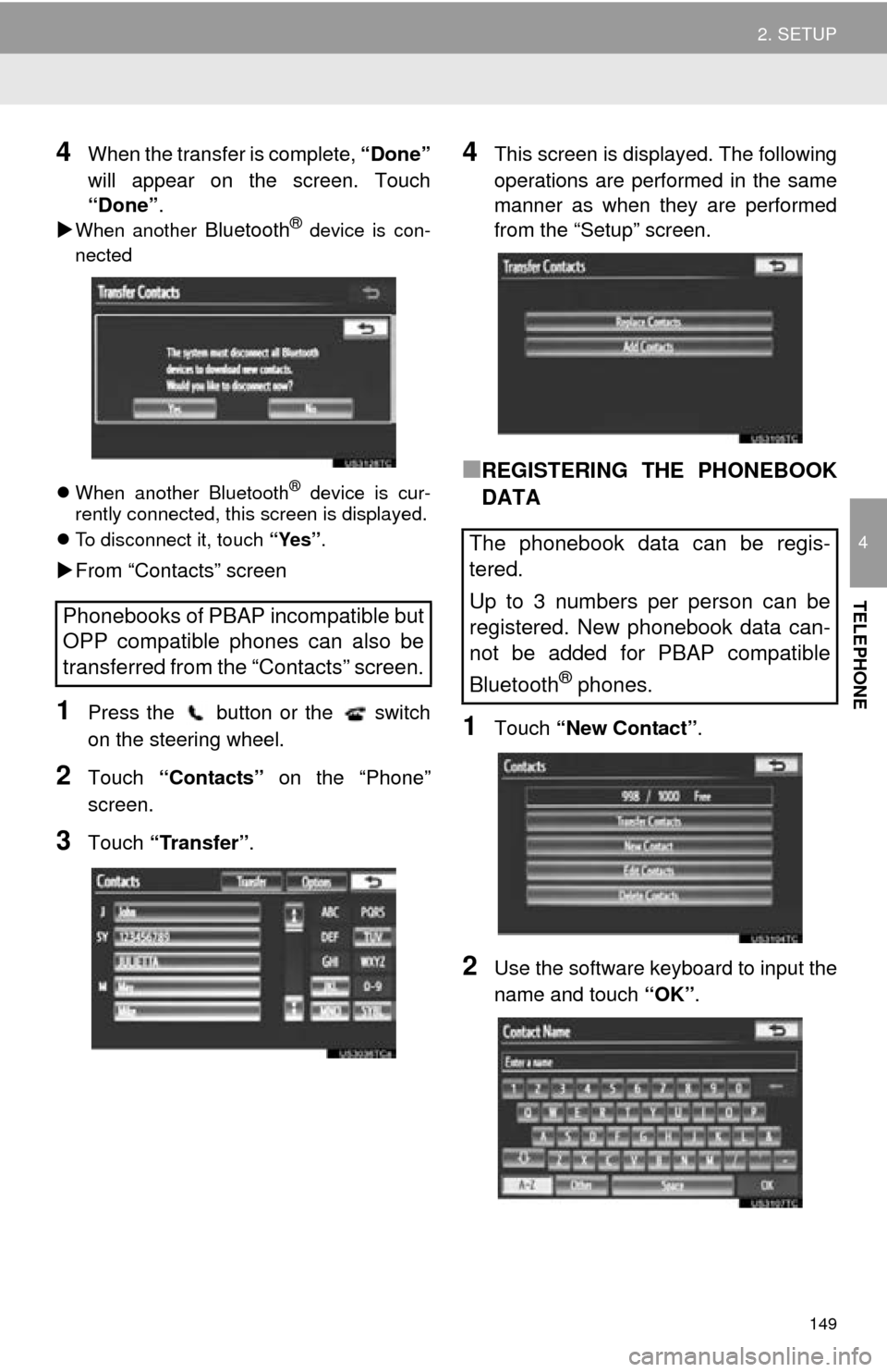 TOYOTA AVALON 2014 XX40 / 4.G Navigation Manual 149
2. SETUP
4
TELEPHONE
4When the transfer is complete, “Done”
will appear on the screen. Touch
“Done” .
When another Bluetooth® device is con-
nected
When another Bluetooth
® devic TOYOTA AVALON 2014 XX40 / 4.G Navigation Manual 149
2. SETUP
4
TELEPHONE
4When the transfer is complete, “Done”
will appear on the screen. Touch
“Done” .
When another Bluetooth® device is con-
nected
When another Bluetooth
® devic