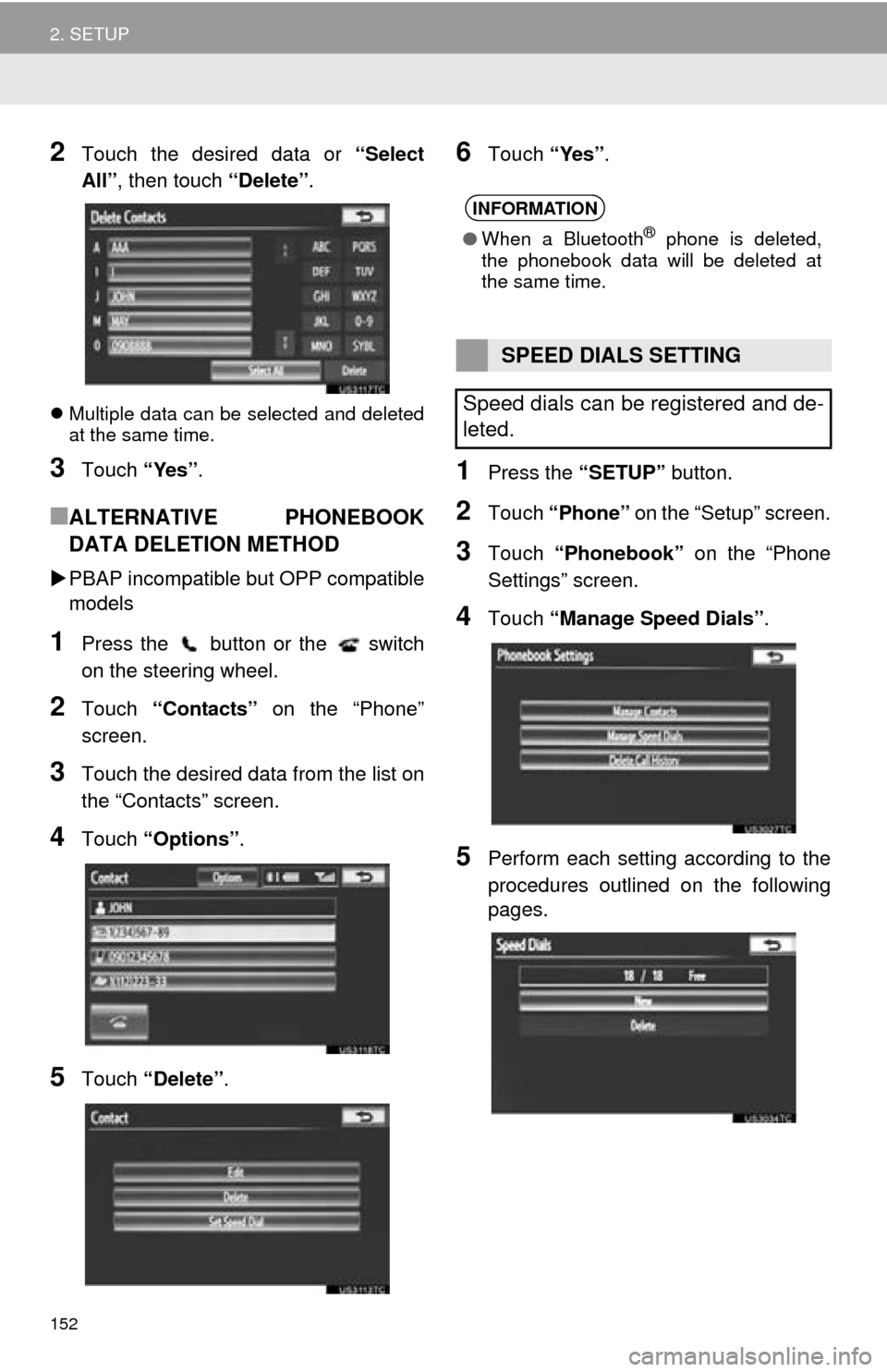 TOYOTA AVALON 2014 XX40 / 4.G Navigation Manual 152
2. SETUP
2Touch the desired data or “Select
All” , then touch “Delete” .
Multiple data can be selected and deleted
at the same time.
3Touch “Yes”.
■ALTERNATIVE PHONEBOOK
DATA DEL TOYOTA AVALON 2014 XX40 / 4.G Navigation Manual 152
2. SETUP
2Touch the desired data or “Select
All” , then touch “Delete” .
Multiple data can be selected and deleted
at the same time.
3Touch “Yes”.
■ALTERNATIVE PHONEBOOK
DATA DEL