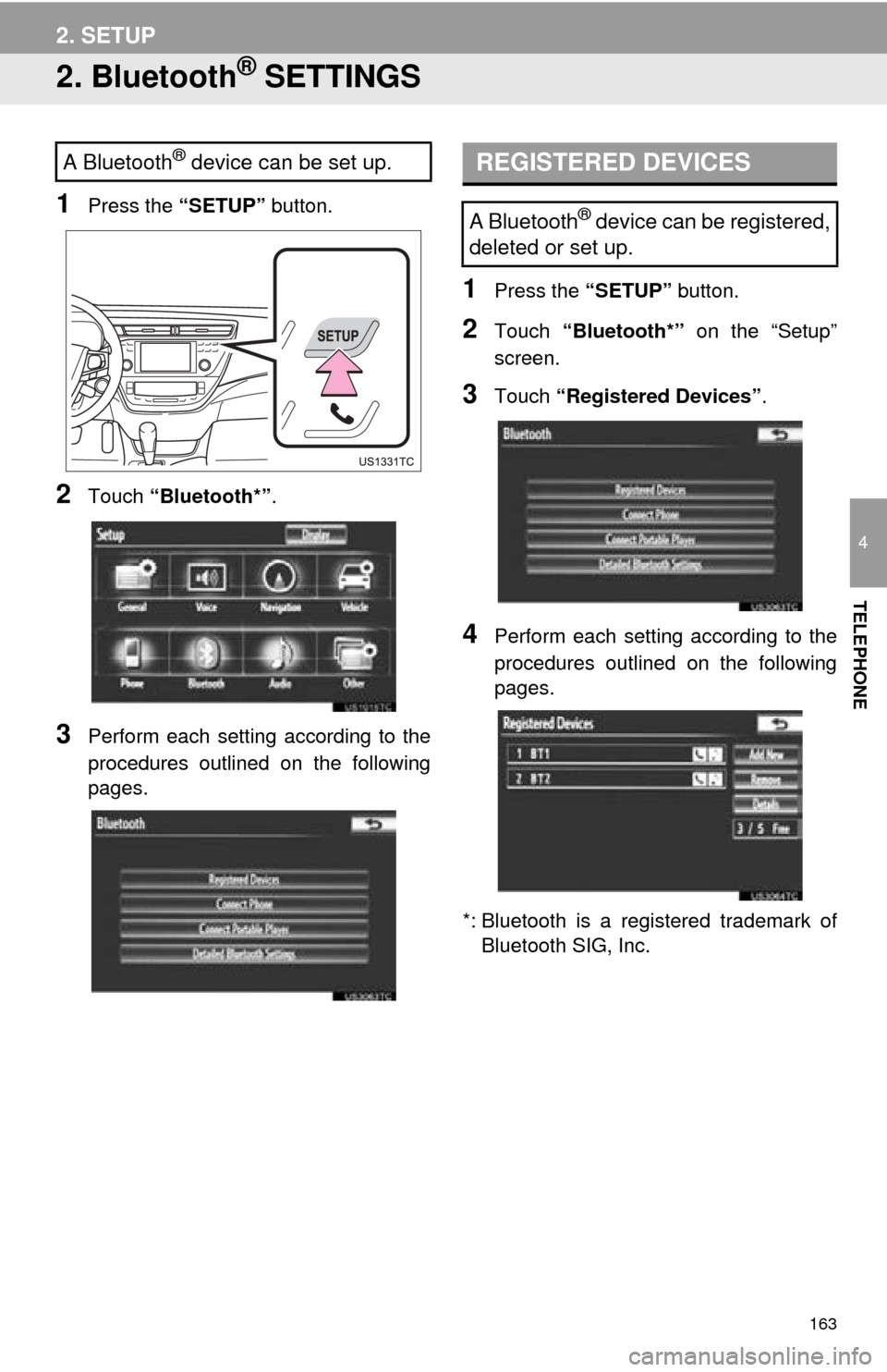 TOYOTA AVALON 2014 XX40 / 4.G Navigation Manual 163
2. SETUP
4
TELEPHONE
2. Bluetooth® SETTINGS
1Press the “SETUP” button.
2Touch “Bluetooth*” .
3Perform each setting according to the
procedures outlined on the following
pages.
1Press the TOYOTA AVALON 2014 XX40 / 4.G Navigation Manual 163
2. SETUP
4
TELEPHONE
2. Bluetooth® SETTINGS
1Press the “SETUP” button.
2Touch “Bluetooth*” .
3Perform each setting according to the
procedures outlined on the following
pages.
1Press the