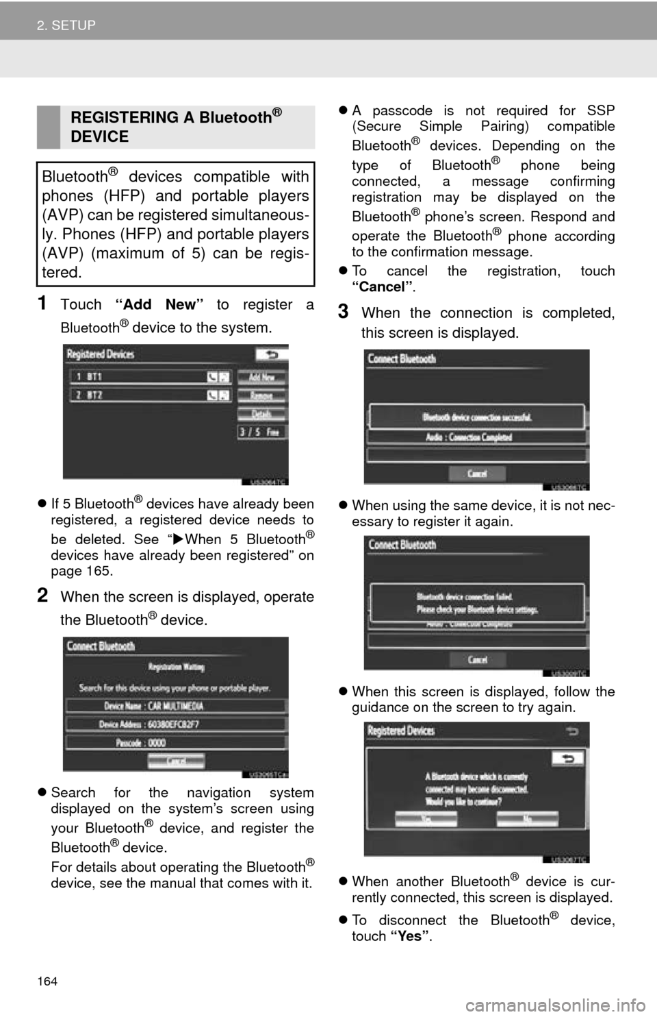 TOYOTA AVALON 2014 XX40 / 4.G Navigation Manual 164
2. SETUP
1Touch “Add New” to register a
Bluetooth® device to the system.
If 5 Bluetooth® devices have already been
registered, a registered device needs to
be deleted. See “ When 5 TOYOTA AVALON 2014 XX40 / 4.G Navigation Manual 164
2. SETUP
1Touch “Add New” to register a
Bluetooth® device to the system.
If 5 Bluetooth® devices have already been
registered, a registered device needs to
be deleted. See “ When 5