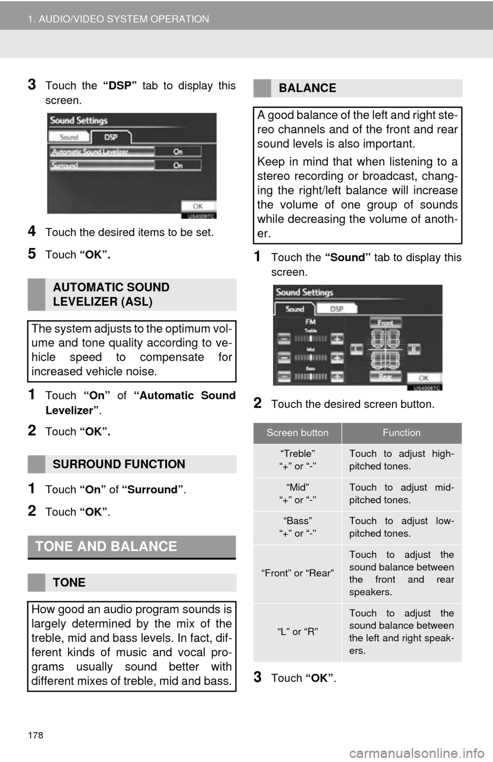 TOYOTA AVALON 2014 XX40 / 4.G Navigation Manual 178
1. AUDIO/VIDEO SYSTEM OPERATION
3Touch the “DSP” tab to display this
screen.
4Touch the desired items to be set.
5Touch “OK”.
1Touch “On” of “Automatic Sound
Levelizer” .
2Touch TOYOTA AVALON 2014 XX40 / 4.G Navigation Manual 178
1. AUDIO/VIDEO SYSTEM OPERATION
3Touch the “DSP” tab to display this
screen.
4Touch the desired items to be set.
5Touch “OK”.
1Touch “On” of “Automatic Sound
Levelizer” .
2Touch