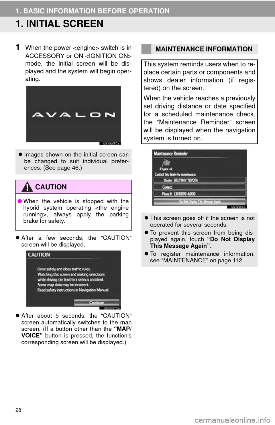 TOYOTA AVALON 2014 XX40 / 4.G Navigation Manual 28
1. BASIC INFORMATION BEFORE OPERATION
1. INITIAL SCREEN
1When the power <engine> switch is in
ACCESSORY or ON <IGNITION ON>
mode, the initial screen will be dis-
played and the system will begin op TOYOTA AVALON 2014 XX40 / 4.G Navigation Manual 28
1. BASIC INFORMATION BEFORE OPERATION
1. INITIAL SCREEN
1When the power <engine> switch is in
ACCESSORY or ON <IGNITION ON>
mode, the initial screen will be dis-
played and the system will begin op