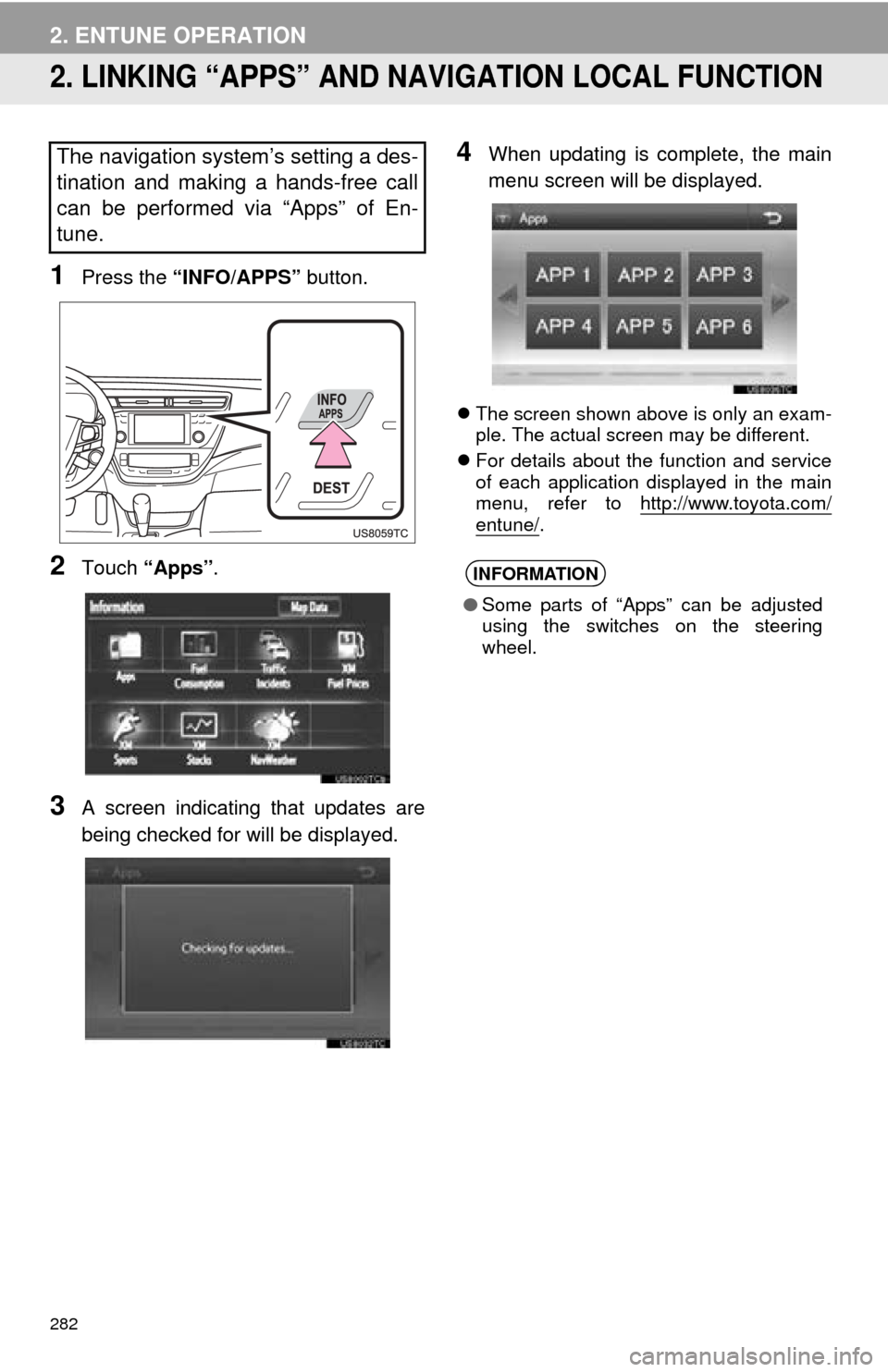 TOYOTA AVALON 2014 XX40 / 4.G Navigation Manual 282
2. ENTUNE OPERATION
2. LINKING “APPS” AND NAVIGATION LOCAL FUNCTION
1Press the “INFO/APPS” button.
2Touch “Apps” .
3A screen indicating that updates are
being checked for will be displ TOYOTA AVALON 2014 XX40 / 4.G Navigation Manual 282
2. ENTUNE OPERATION
2. LINKING “APPS” AND NAVIGATION LOCAL FUNCTION
1Press the “INFO/APPS” button.
2Touch “Apps” .
3A screen indicating that updates are
being checked for will be displ