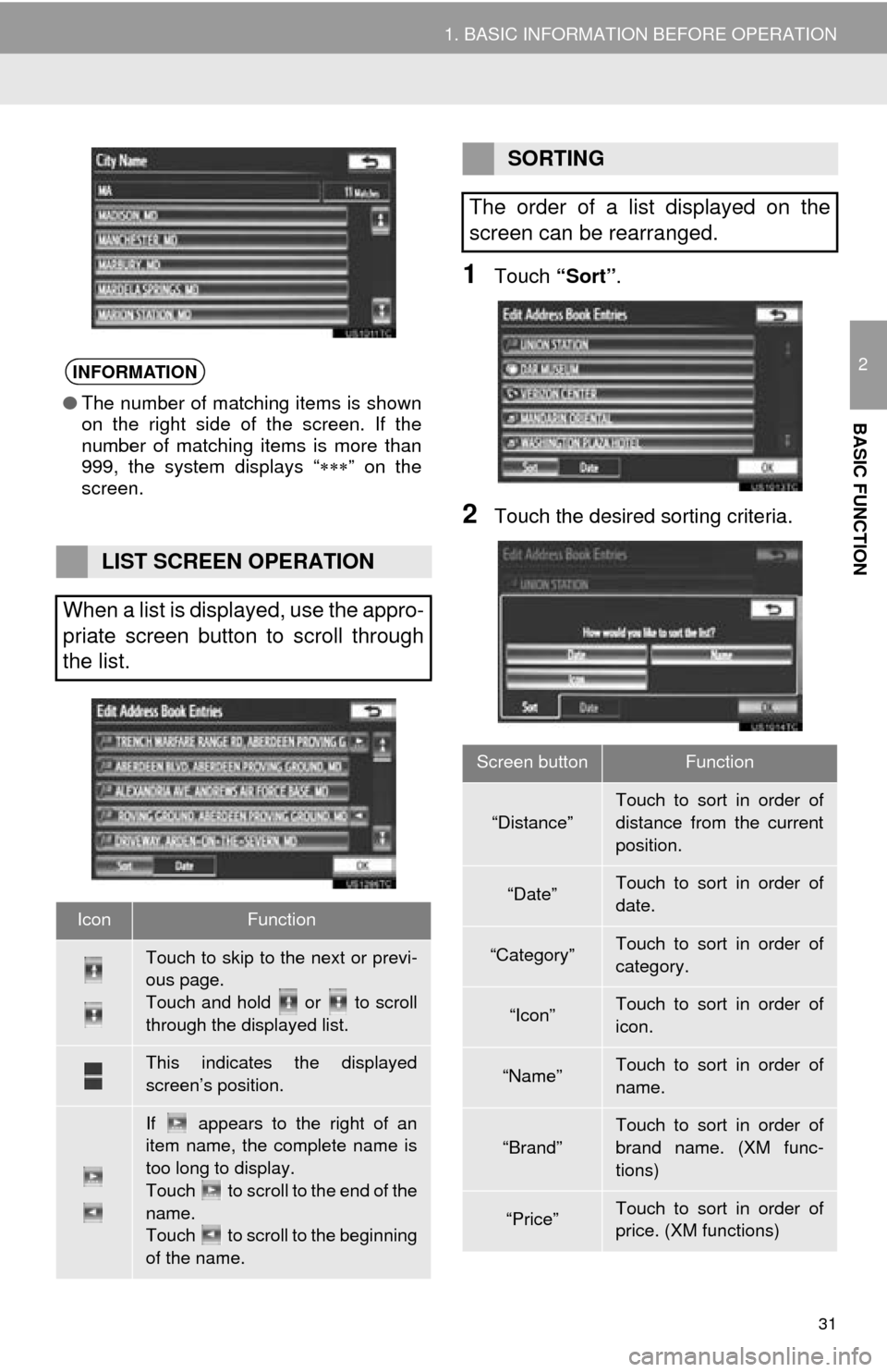 TOYOTA AVALON 2014 XX40 / 4.G Navigation Manual 31
1. BASIC INFORMATION BEFORE OPERATION
2
BASIC FUNCTION
1Touch “Sort”.
2Touch the desired sorting criteria.
INFORMATION
●The number of matching items is shown
on the right side of the screen. TOYOTA AVALON 2014 XX40 / 4.G Navigation Manual 31
1. BASIC INFORMATION BEFORE OPERATION
2
BASIC FUNCTION
1Touch “Sort”.
2Touch the desired sorting criteria.
INFORMATION
●The number of matching items is shown
on the right side of the screen.