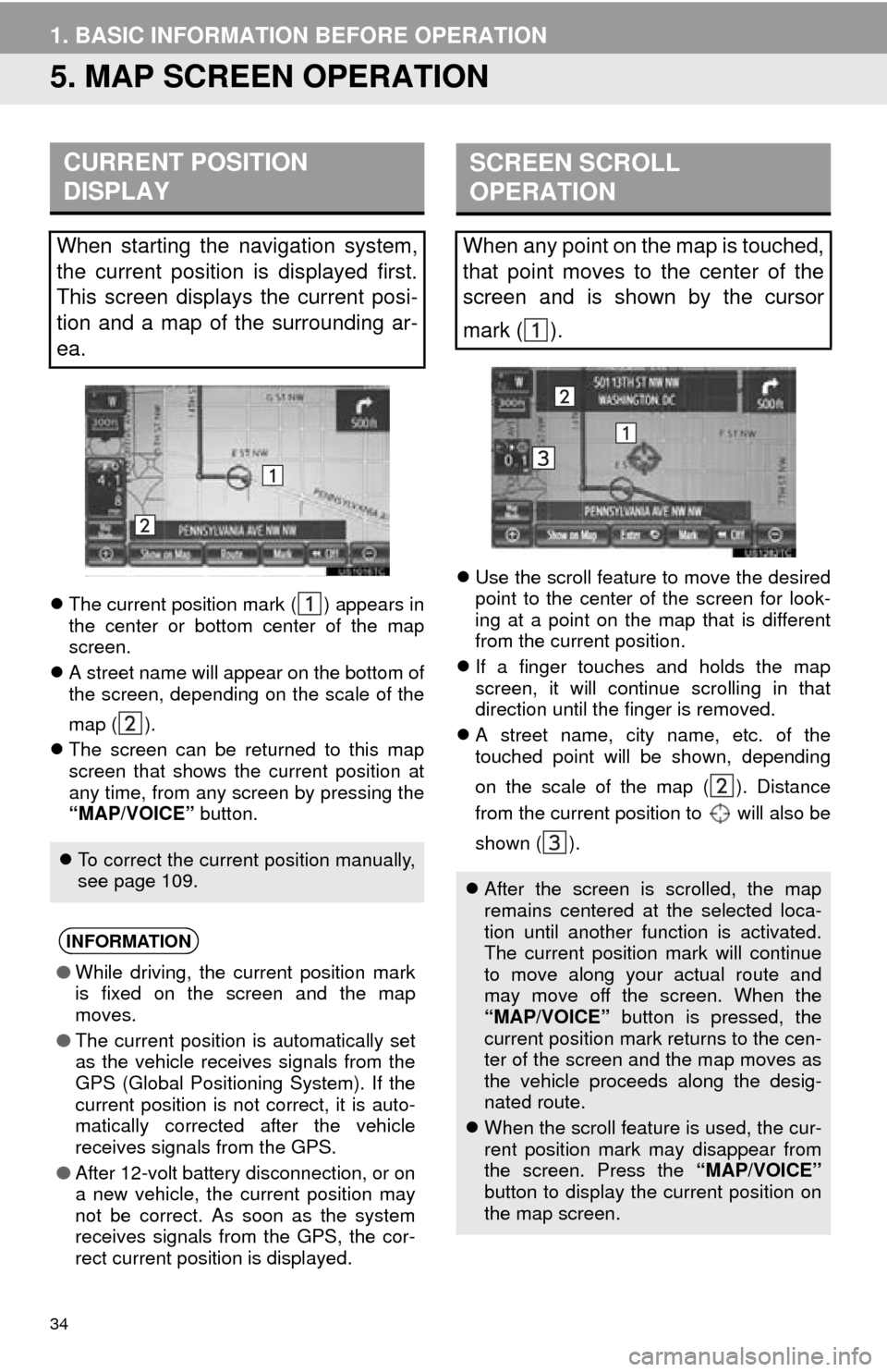TOYOTA AVALON 2014 XX40 / 4.G Navigation Manual 34
1. BASIC INFORMATION BEFORE OPERATION
5. MAP SCREEN OPERATION
The current position mark ( ) appears in
the center or bottom center of the map
screen.
A street name will appear on the bottom TOYOTA AVALON 2014 XX40 / 4.G Navigation Manual 34
1. BASIC INFORMATION BEFORE OPERATION
5. MAP SCREEN OPERATION
The current position mark ( ) appears in
the center or bottom center of the map
screen.
A street name will appear on the bottom