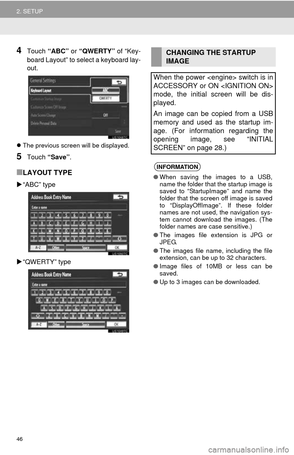 TOYOTA AVALON 2014 XX40 / 4.G Navigation Manual 46
2. SETUP
4Touch “ABC” or “QWERTY” of “Key-
board Layout” to select a keyboard lay-
out.
The previous screen will be displayed.
5Touch “Save” .
■LAYOUT TYPE
“ABC” typ TOYOTA AVALON 2014 XX40 / 4.G Navigation Manual 46
2. SETUP
4Touch “ABC” or “QWERTY” of “Key-
board Layout” to select a keyboard lay-
out.
The previous screen will be displayed.
5Touch “Save” .
■LAYOUT TYPE
“ABC” typ