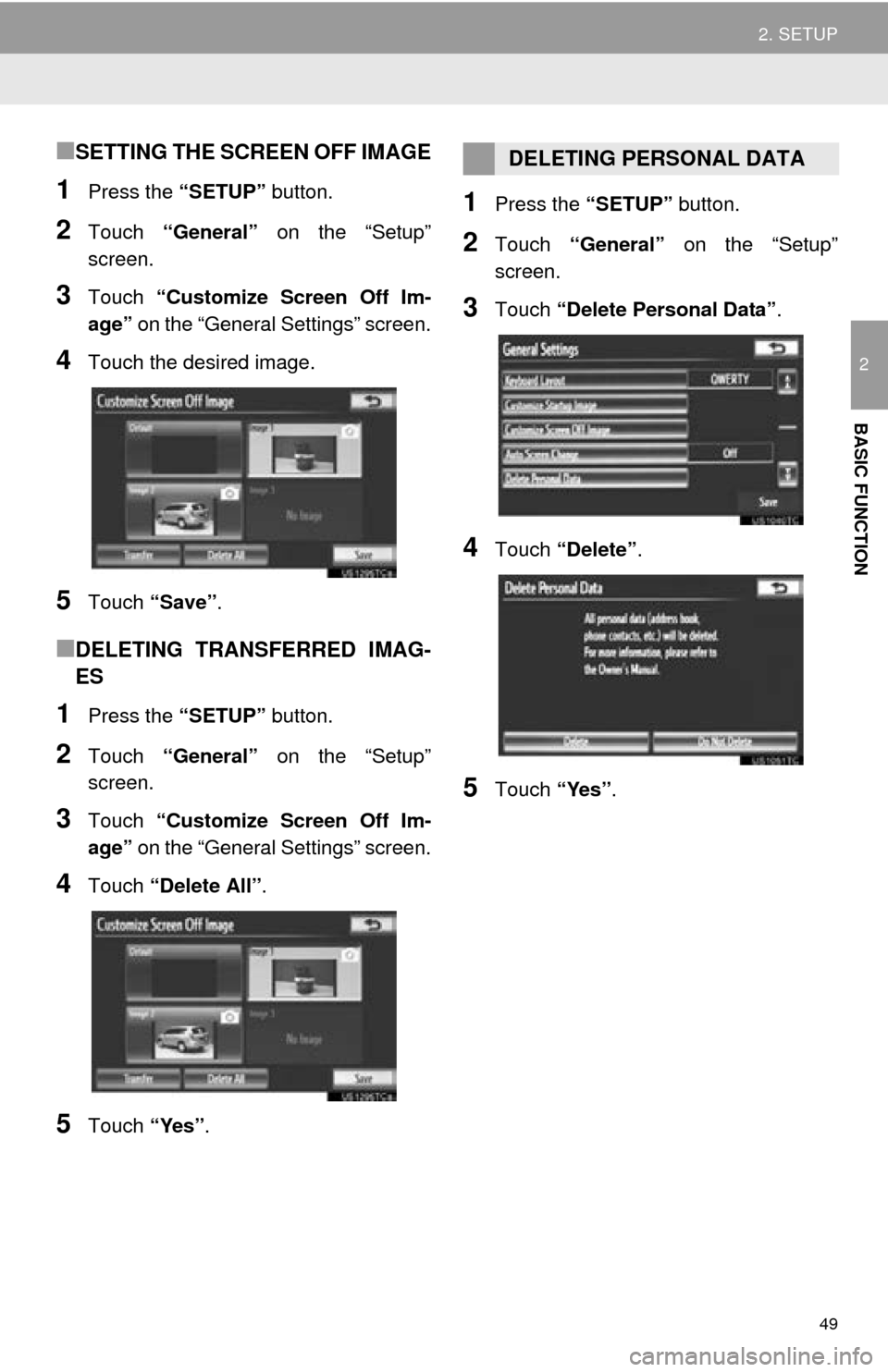 TOYOTA AVALON 2014 XX40 / 4.G Navigation Manual 49
2. SETUP
2
BASIC FUNCTION
■SETTING THE SCREEN OFF IMAGE
1Press the “SETUP” button.
2Touch “General” on the “Setup”
screen.
3Touch “Customize Screen Off Im-
age” on the “Gener TOYOTA AVALON 2014 XX40 / 4.G Navigation Manual 49
2. SETUP
2
BASIC FUNCTION
■SETTING THE SCREEN OFF IMAGE
1Press the “SETUP” button.
2Touch “General” on the “Setup”
screen.
3Touch “Customize Screen Off Im-
age” on the “Gener