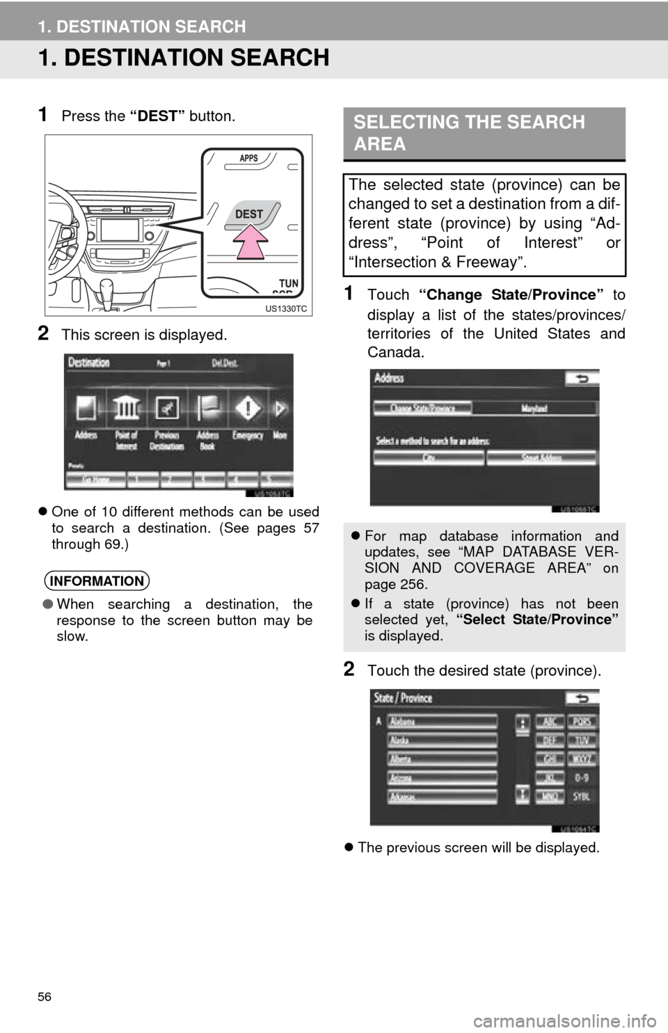 TOYOTA AVALON 2014 XX40 / 4.G Navigation Manual 56
1. DESTINATION SEARCH
1. DESTINATION SEARCH
1Press the “DEST” button.
2This screen is displayed.
One of 10 different methods can be used
to search a destination. (See pages 57
through 69.)
1 TOYOTA AVALON 2014 XX40 / 4.G Navigation Manual 56
1. DESTINATION SEARCH
1. DESTINATION SEARCH
1Press the “DEST” button.
2This screen is displayed.
One of 10 different methods can be used
to search a destination. (See pages 57
through 69.)
1