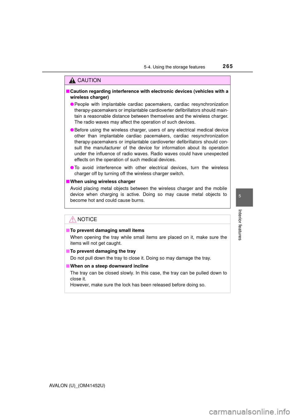TOYOTA AVALON 2014 XX40 / 4.G Owners Manual 2655-4. Using the storage features
5
Interior features
AVALON (U)_(OM41452U)
CAUTION
■Caution regarding interference with  electronic devices (vehicles with a
wireless charger)
● People with impla