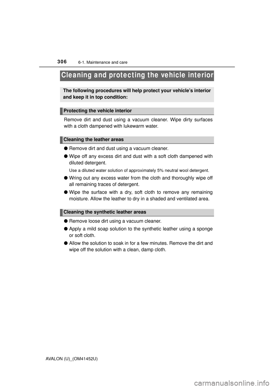 TOYOTA AVALON 2014 XX40 / 4.G Owners Manual 3066-1. Maintenance and care
AVALON (U)_(OM41452U)
Remove dirt and dust using a vacuum cleaner. Wipe dirty surfaces
with a cloth dampened with lukewarm water.
●Remove dirt and dust using a vacuum cl