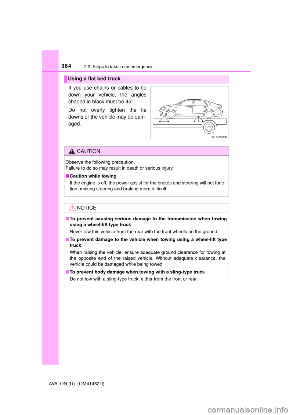TOYOTA AVALON 2014 XX40 / 4.G Owners Manual 3847-2. Steps to take in an emergency
AVALON (U)_(OM41452U)
If you use chains or cables to tie
down your vehicle, the angles
shaded in black must be 45.
Do not overly tighten the tie
downs or the v TOYOTA AVALON 2014 XX40 / 4.G Owners Manual 3847-2. Steps to take in an emergency
AVALON (U)_(OM41452U)
If you use chains or cables to tie
down your vehicle, the angles
shaded in black must be 45.
Do not overly tighten the tie
downs or the v