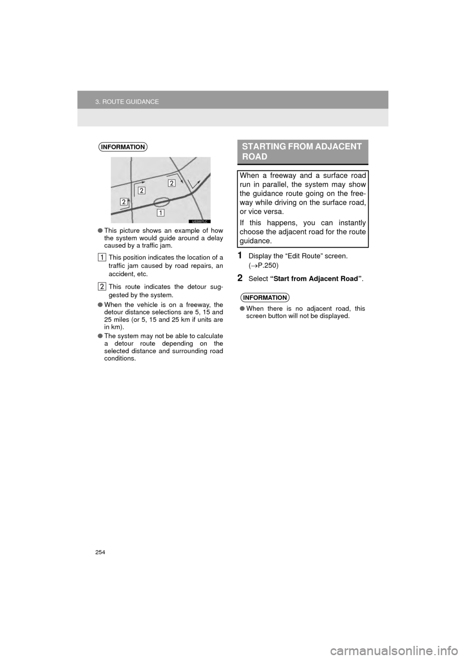 TOYOTA AVALON 2015 XX40 / 4.G Navigation Manual 254
3. ROUTE GUIDANCE
AVA L O N _ N a v i _ U
1Display the “Edit Route” screen.
(P.250)
2Select “Start from Adjacent Road” .
INFORMATION
●This picture shows an example of how
the system TOYOTA AVALON 2015 XX40 / 4.G Navigation Manual 254
3. ROUTE GUIDANCE
AVA L O N _ N a v i _ U
1Display the “Edit Route” screen.
(P.250)
2Select “Start from Adjacent Road” .
INFORMATION
●This picture shows an example of how
the system