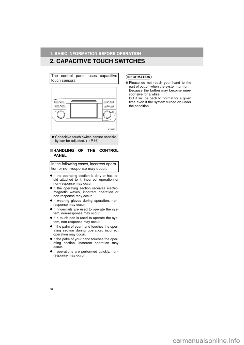 TOYOTA AVALON 2015 XX40 / 4.G Navigation Manual 34
1. BASIC INFORMATION BEFORE OPERATION
AVA L O N _ N a v i _ U
2. CAPACITIVE TOUCH SWITCHES
■HANDLING OF THE CONTROL
PANEL
If the operating section is dirty or has liq-
uid attached to it, inco TOYOTA AVALON 2015 XX40 / 4.G Navigation Manual 34
1. BASIC INFORMATION BEFORE OPERATION
AVA L O N _ N a v i _ U
2. CAPACITIVE TOUCH SWITCHES
■HANDLING OF THE CONTROL
PANEL
If the operating section is dirty or has liq-
uid attached to it, inco