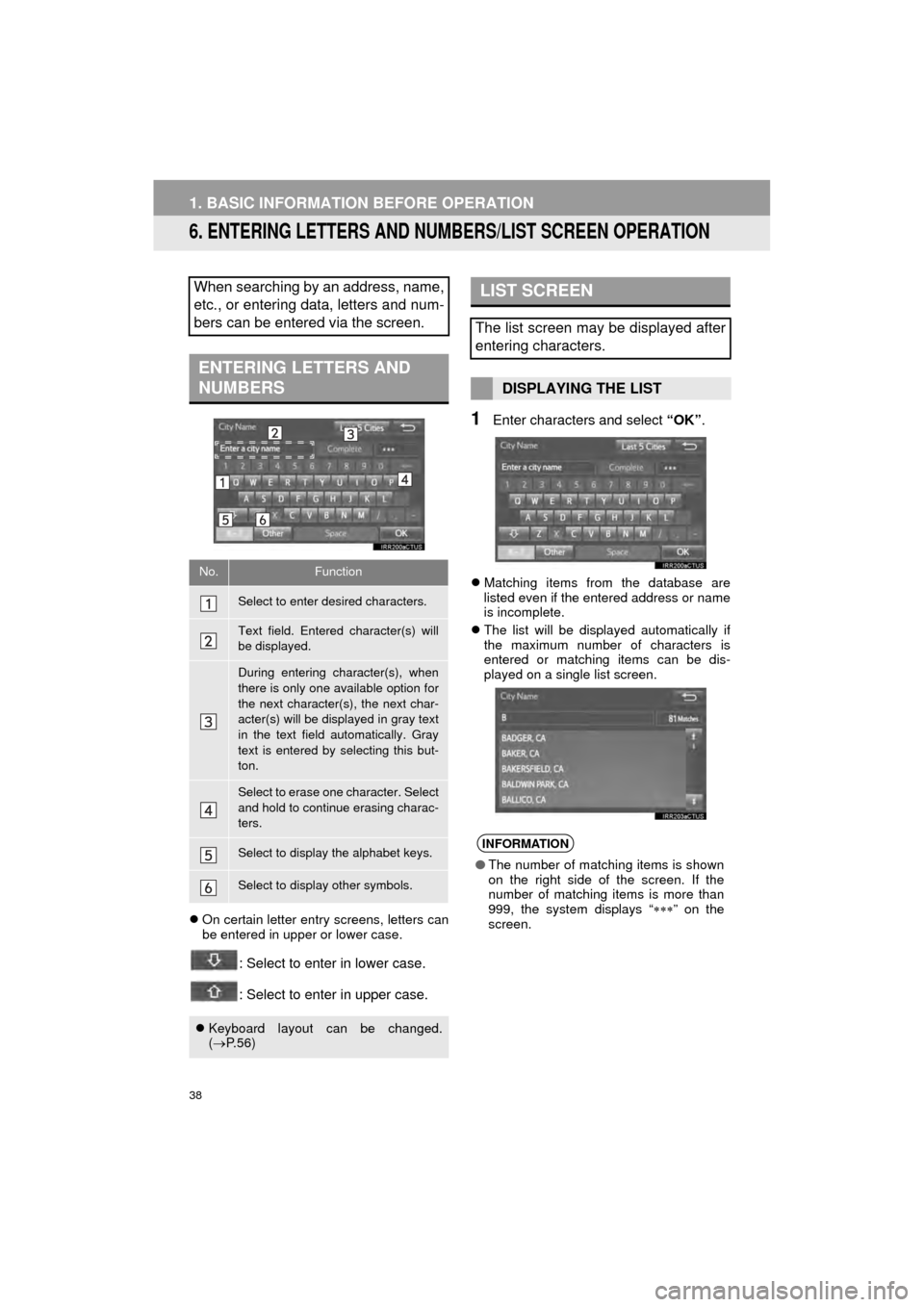 TOYOTA AVALON 2015 XX40 / 4.G Navigation Manual 38
1. BASIC INFORMATION BEFORE OPERATION
AVA L O N _ N a v i _ U
6. ENTERING LETTERS AND NUMBERS/LIST SCREEN OPERATION
On certain letter entry screens, letters can
be entered in upper or lower case TOYOTA AVALON 2015 XX40 / 4.G Navigation Manual 38
1. BASIC INFORMATION BEFORE OPERATION
AVA L O N _ N a v i _ U
6. ENTERING LETTERS AND NUMBERS/LIST SCREEN OPERATION
On certain letter entry screens, letters can
be entered in upper or lower case