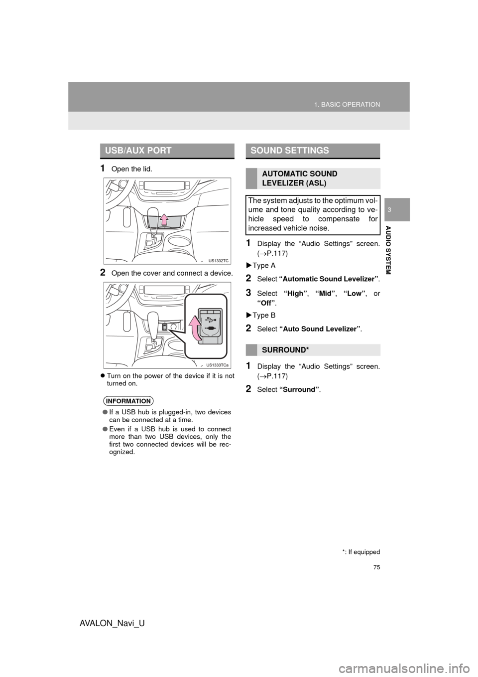 TOYOTA AVALON 2015 XX40 / 4.G Navigation Manual 75
1. BASIC OPERATION
AVA L O N _ N a v i _ U
AUDIO SYSTEM
3
1Open the lid.
2Open the cover and connect a device.
Turn on the power of the device if it is not
turned on.
1Display the “Audio Setti TOYOTA AVALON 2015 XX40 / 4.G Navigation Manual 75
1. BASIC OPERATION
AVA L O N _ N a v i _ U
AUDIO SYSTEM
3
1Open the lid.
2Open the cover and connect a device.
Turn on the power of the device if it is not
turned on.
1Display the “Audio Setti