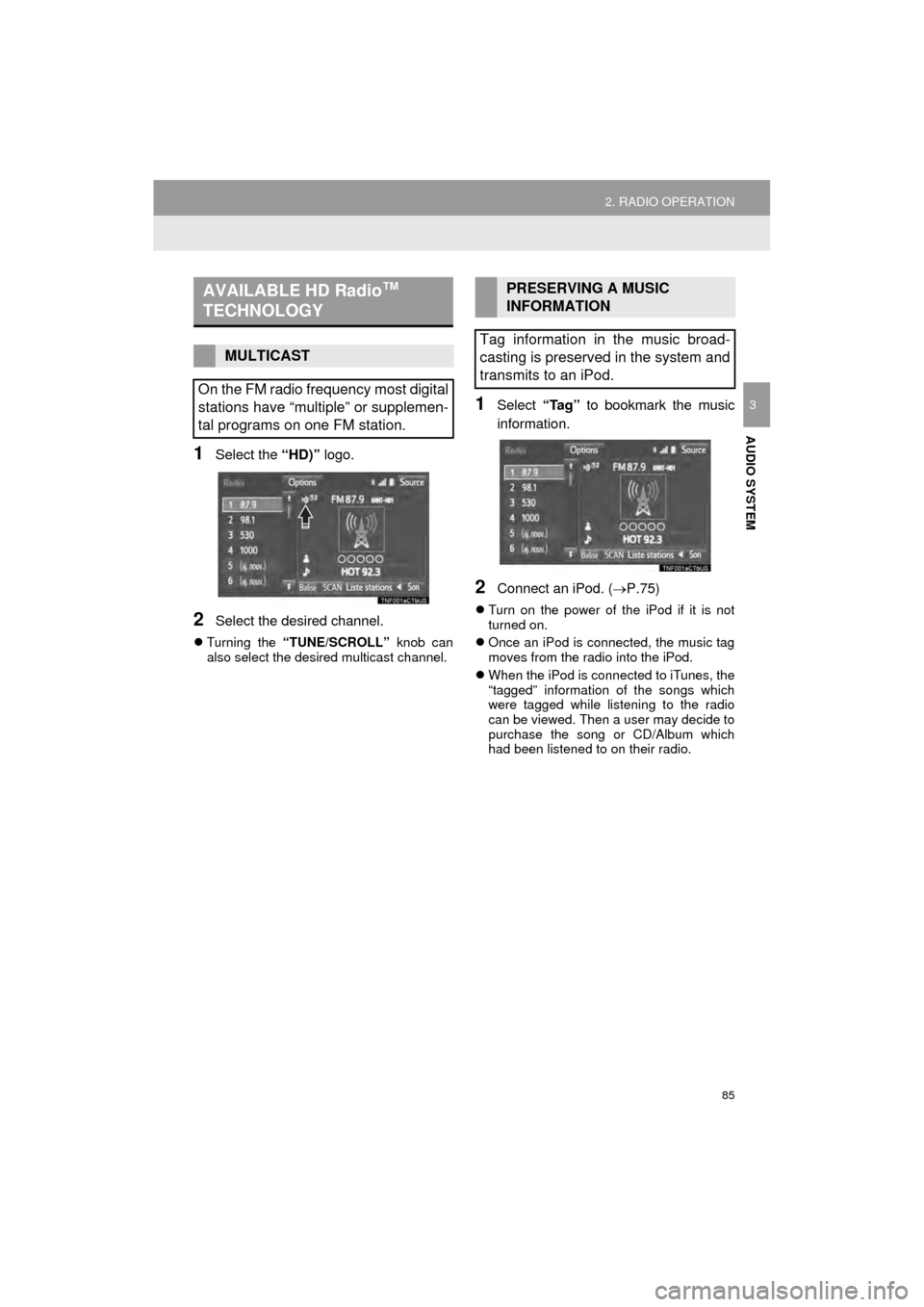 TOYOTA AVALON 2015 XX40 / 4.G Navigation Manual 85
2. RADIO OPERATION
AVA L O N _ N a v i _ U
AUDIO SYSTEM
3
1Select the “HD)” logo.
2Select the desired channel.
Turning the “TUNE/SCROLL” knob can
also select the desired multicast chann TOYOTA AVALON 2015 XX40 / 4.G Navigation Manual 85
2. RADIO OPERATION
AVA L O N _ N a v i _ U
AUDIO SYSTEM
3
1Select the “HD)” logo.
2Select the desired channel.
Turning the “TUNE/SCROLL” knob can
also select the desired multicast chann
