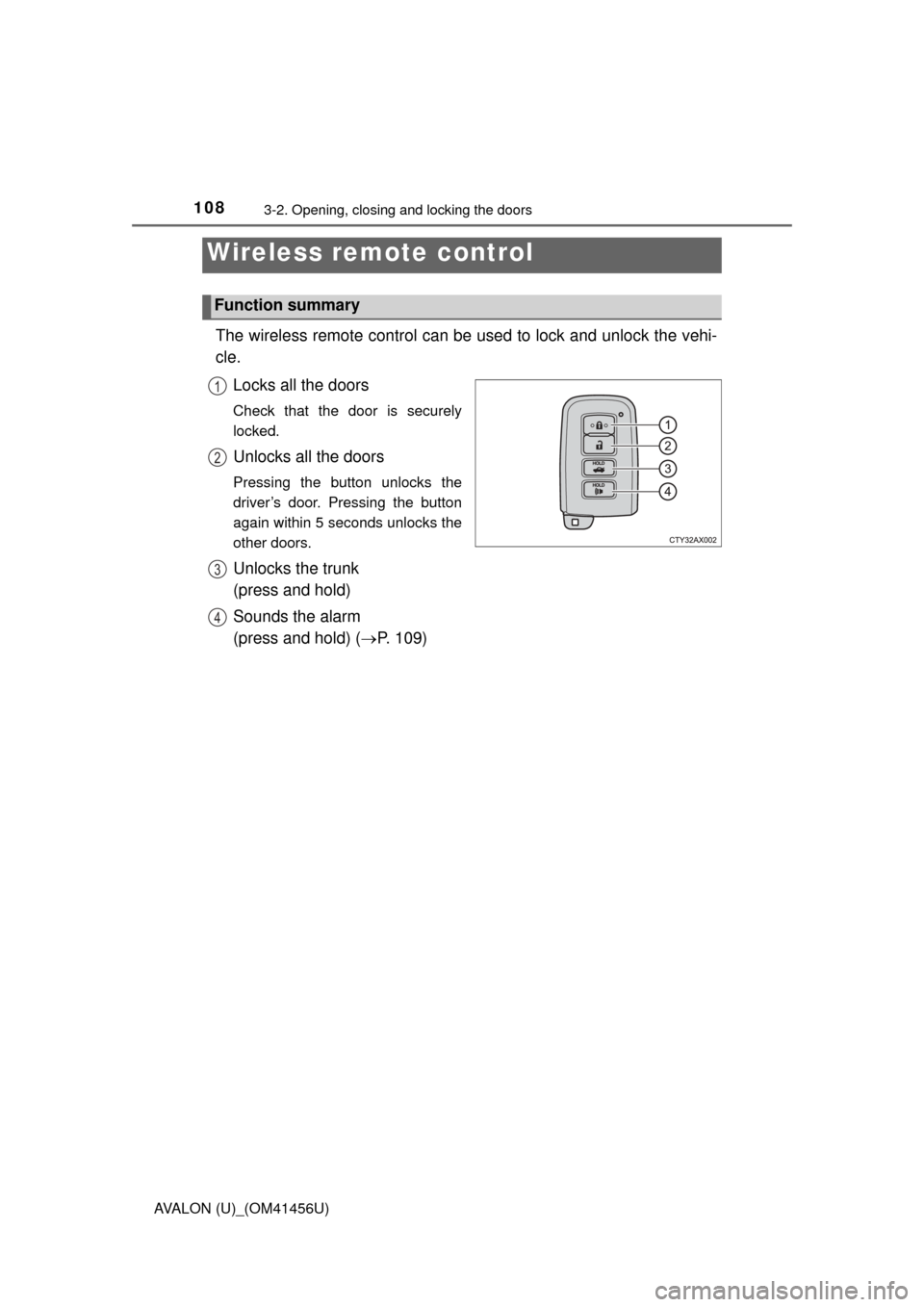TOYOTA AVALON 2015 XX40 / 4.G Owners Manual 1083-2. Opening, closing and locking the doors
AVALON (U)_(OM41456U)
The wireless remote control can be used to lock and unlock the vehi-
cle.
Locks all the doors
Check that the door is securely
lock TOYOTA AVALON 2015 XX40 / 4.G Owners Manual 1083-2. Opening, closing and locking the doors
AVALON (U)_(OM41456U)
The wireless remote control can be used to lock and unlock the vehi-
cle.
Locks all the doors
Check that the door is securely
lock