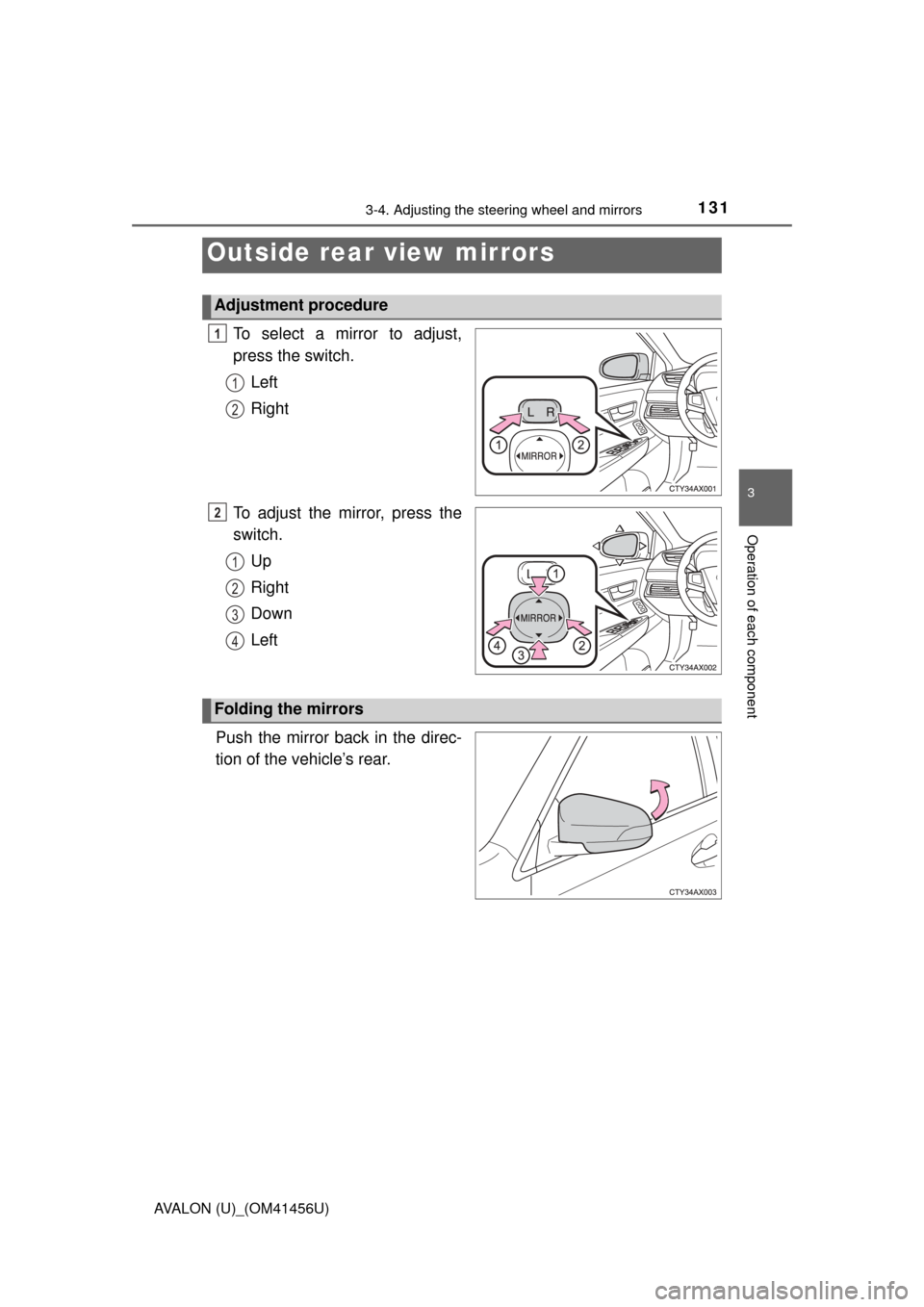 TOYOTA AVALON 2015 XX40 / 4.G Owners Manual 1313-4. Adjusting the steering wheel and mirrors
3
Operation of each component
AVALON (U)_(OM41456U)
To select a mirror to adjust,
press the switch.Left
Right
To adjust the mirror, press the
switch. U TOYOTA AVALON 2015 XX40 / 4.G Owners Manual 1313-4. Adjusting the steering wheel and mirrors
3
Operation of each component
AVALON (U)_(OM41456U)
To select a mirror to adjust,
press the switch.Left
Right
To adjust the mirror, press the
switch. U