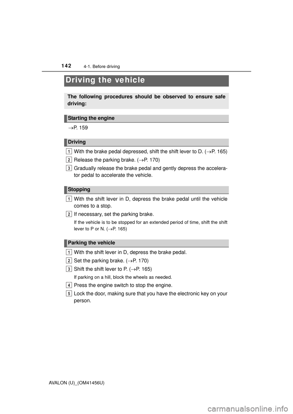 TOYOTA AVALON 2015 XX40 / 4.G Owners Manual 142
AVALON (U)_(OM41456U)
4-1. Before driving
P. 1 5 9
With the brake pedal depressed, shift the shift lever to D. ( P. 165)
Release the parking brake. ( P. 170)
Gradually release the brake TOYOTA AVALON 2015 XX40 / 4.G Owners Manual 142
AVALON (U)_(OM41456U)
4-1. Before driving
P. 1 5 9
With the brake pedal depressed, shift the shift lever to D. ( P. 165)
Release the parking brake. ( P. 170)
Gradually release the brake