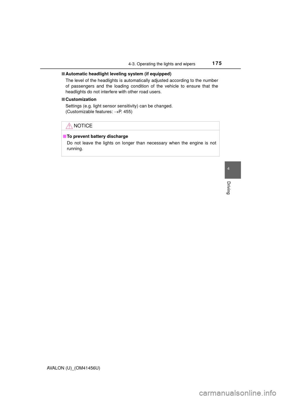 TOYOTA AVALON 2015 XX40 / 4.G User Guide 1754-3. Operating the lights and wipers
4
Driving
AVALON (U)_(OM41456U)■
Automatic headlight leveling system (if equipped)
The level of the headlights is automatically adjusted according to the numb