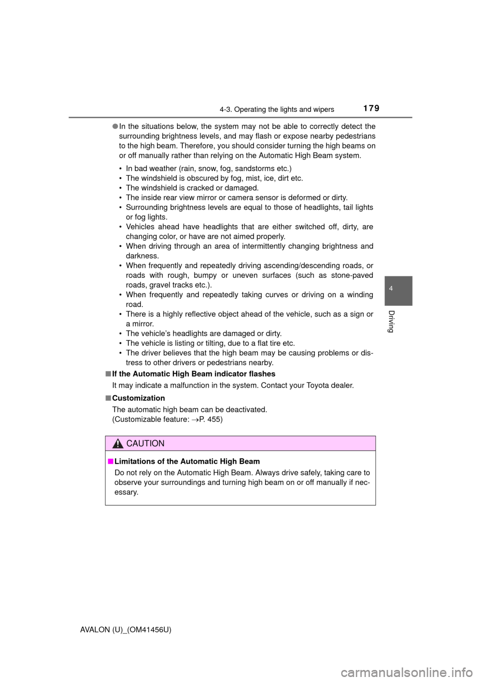 TOYOTA AVALON 2015 XX40 / 4.G User Guide 1794-3. Operating the lights and wipers
4
Driving
AVALON (U)_(OM41456U)●
In the situations below, the system may not be able to correctly detect the
surrounding brightness levels, and may flash or e